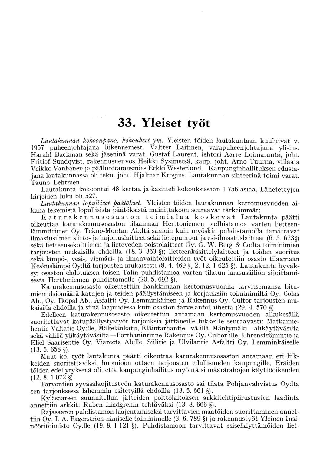 33. Yleiset työt Lautakunnan kokoonpano, kokoukset ym. Yleisten töiden lautakuntaan kuuluivat v. 1957 puheenjohtajana liikennemest. Valtter Laitinen, varapuheenjohtajana yli-ins.