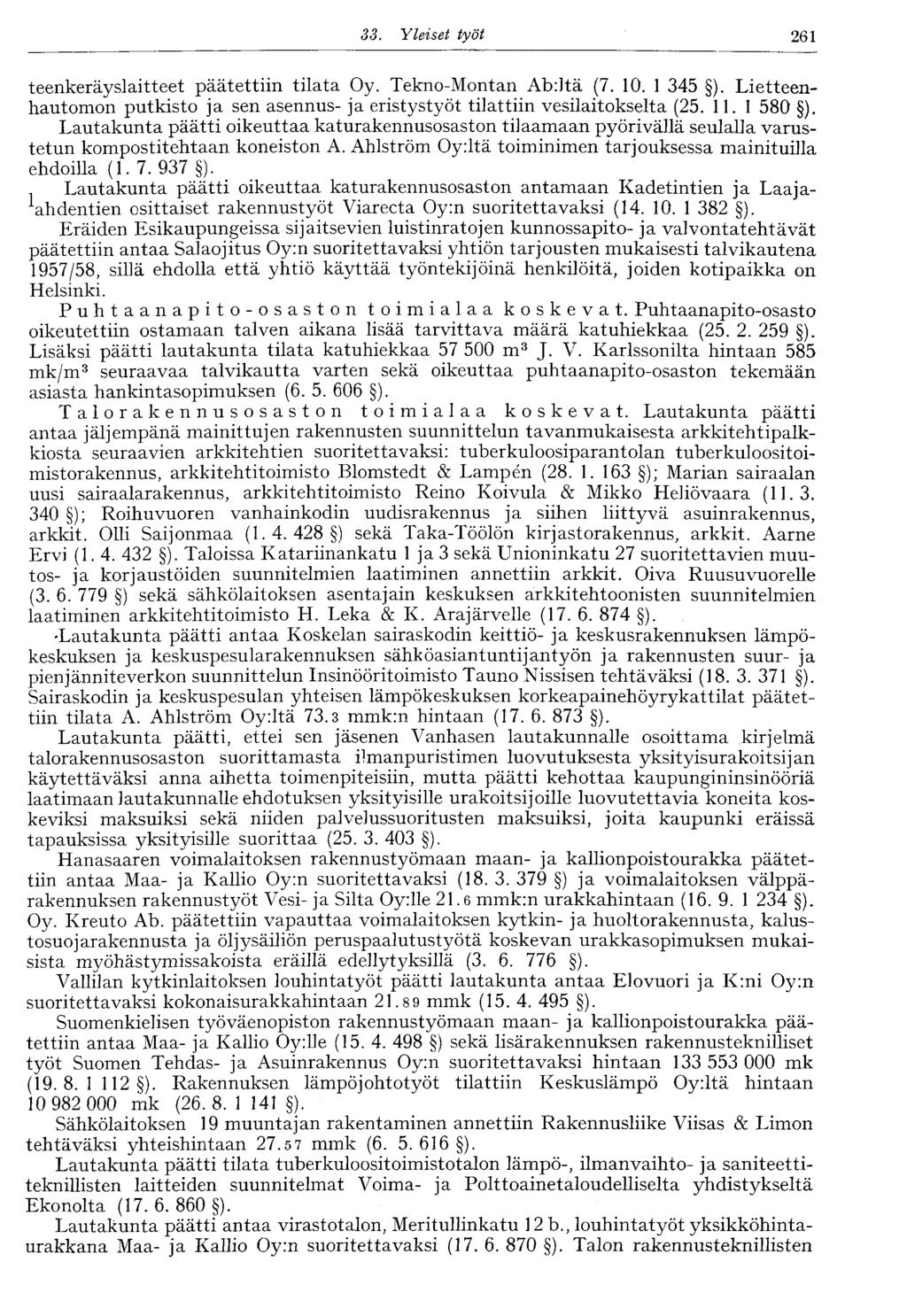 33. Yleiset työt 261 teenkeräyslaitteet päätettiin tilata Oy. Tekno-Montan Ab:ltä (7. 10. 1 345 ). Lietteenhautomon putkisto ja sen asennus- ja eristystyöt tilattiin vesilaitokselta (25. 11.1 580 ).