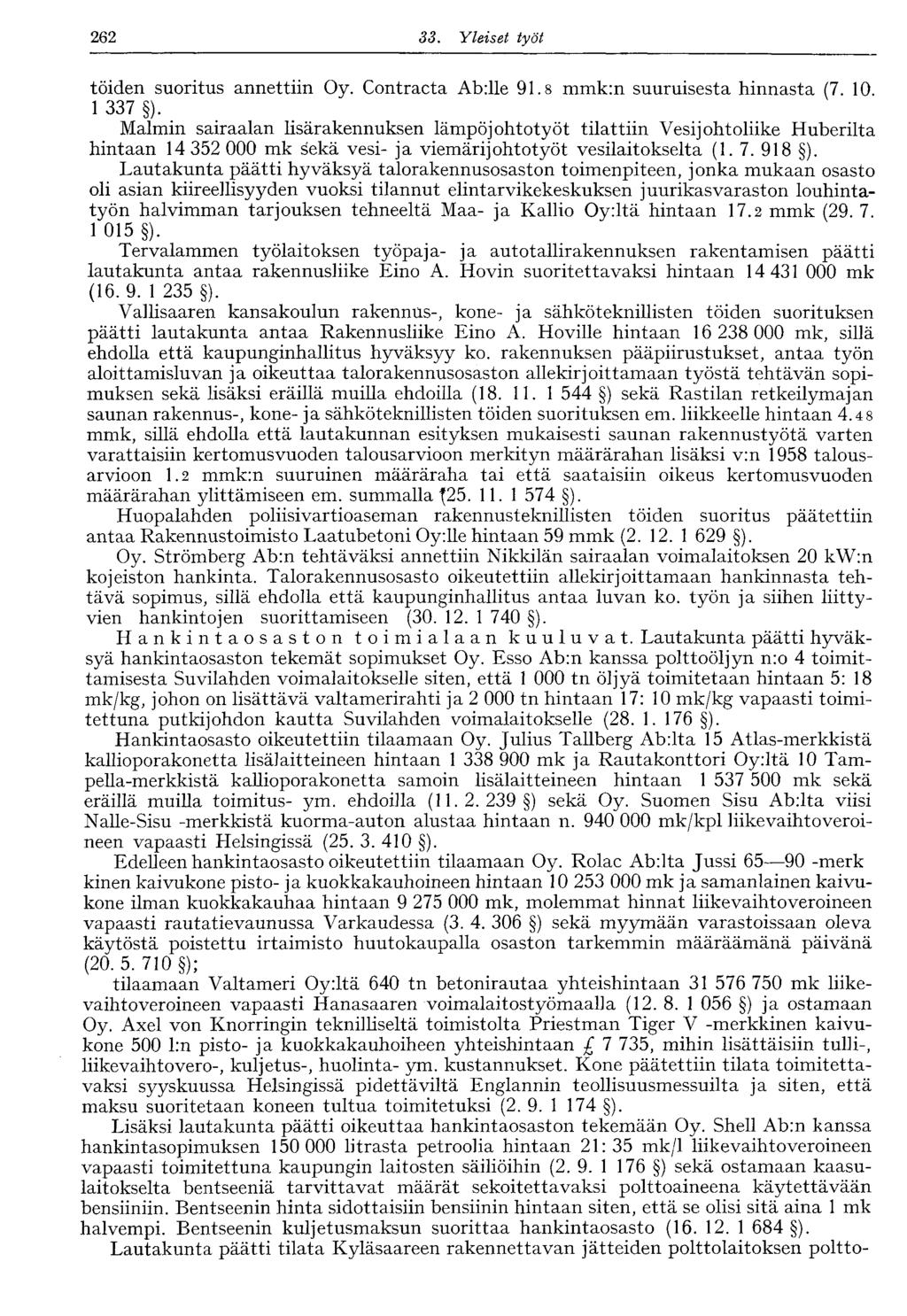 262 SS. Yleiset työt töiden suoritus annettiin Oy. Contracta Abille 91.8 mmk:n suuruisesta hinnasta (7. 10. 1 337 ).