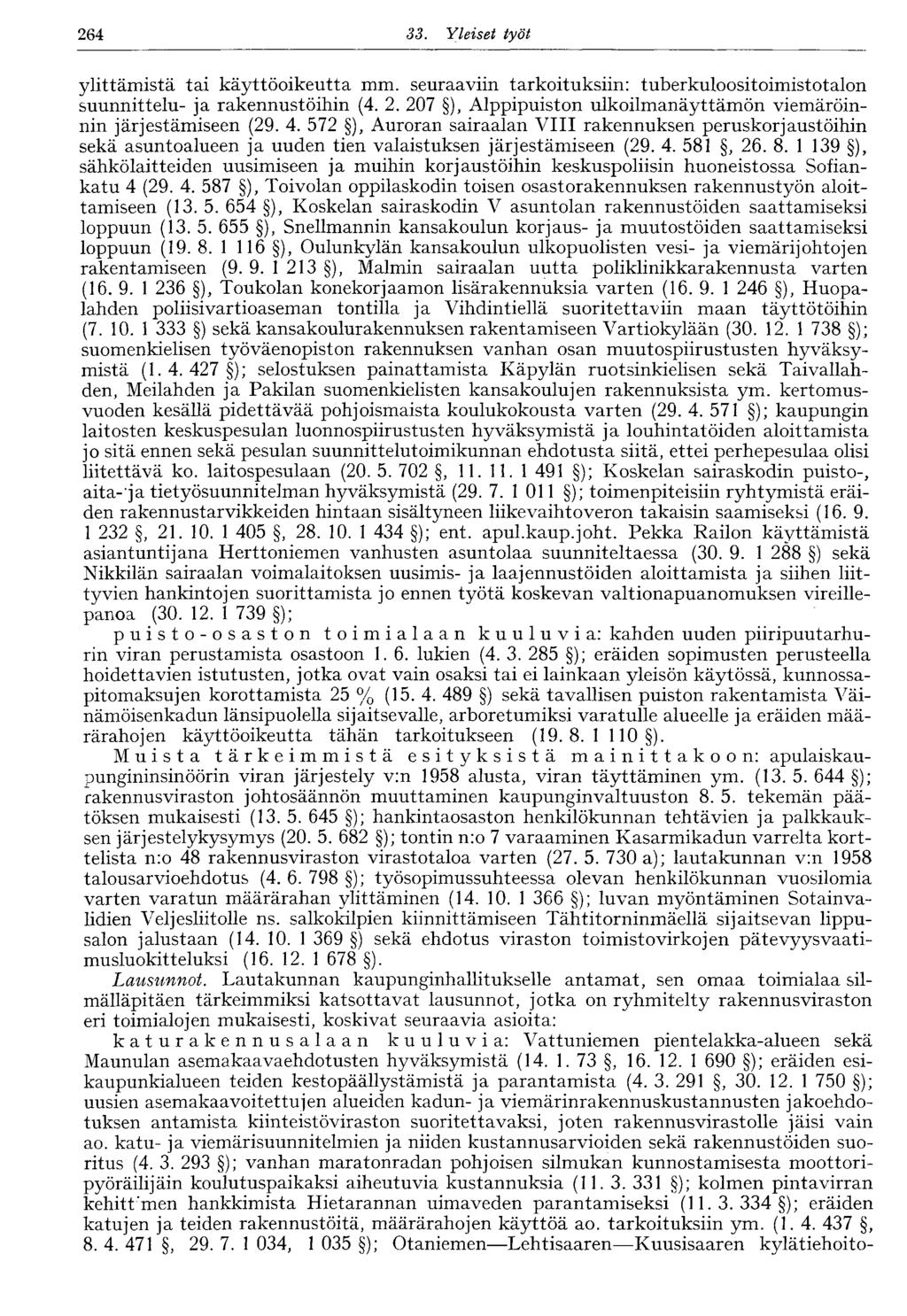 264 33. Yleiset työt 264 ylittämistä tai käyttöoikeutta mm. seuraaviin tarkoituksiin: tuberkuloositoimistotalon suunnittelu- ja rakennustöihin (4. 2. 207 ), Alppipuiston ulkoilmanäyttämön viemäröinnin järjestämiseen (29.