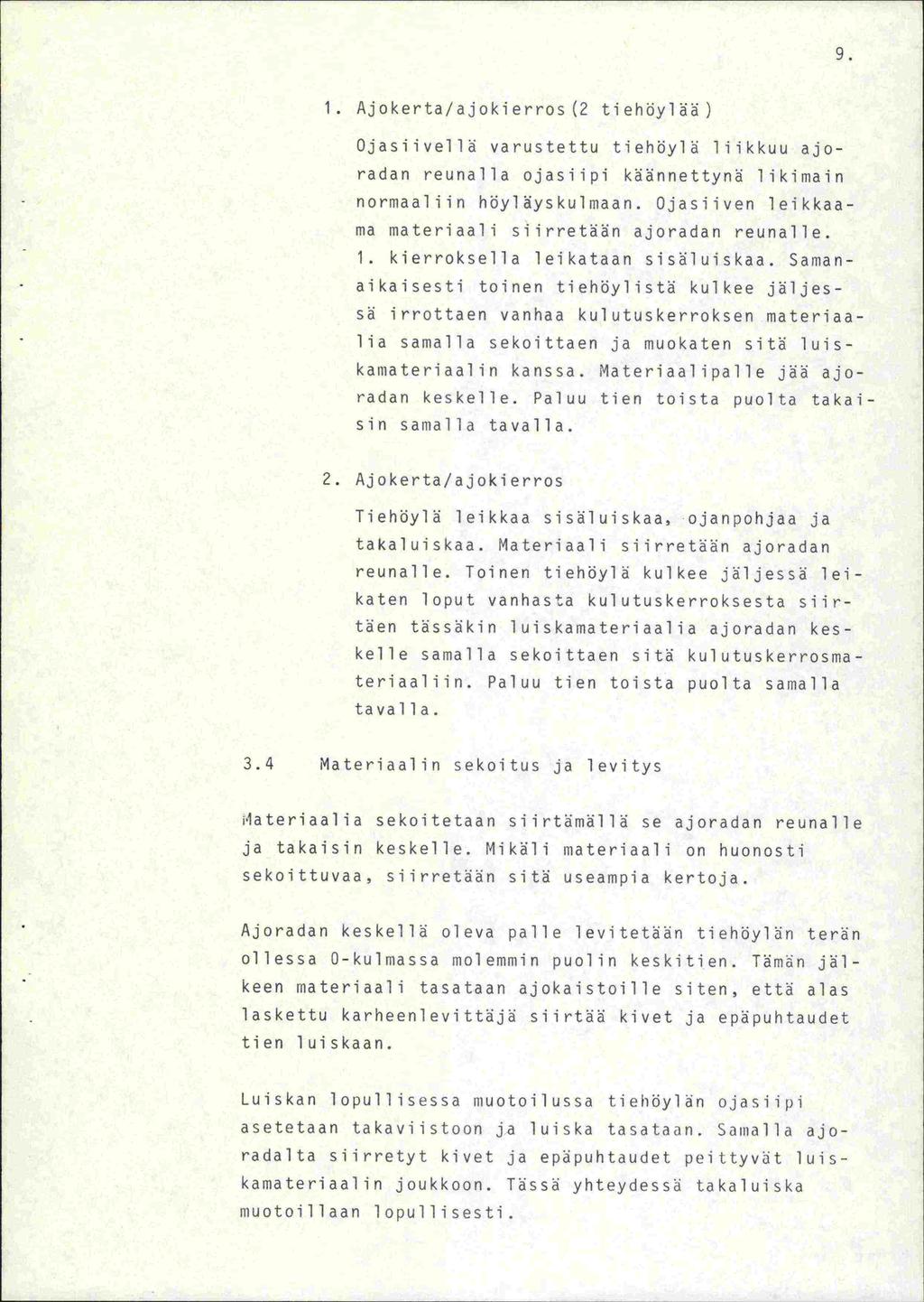 1 1. Ajokerta/ajokierros (2 tiehdylää) Ojasiivellä varustettu tiehöylä liikkuu ajoradan reunalla ojasiipi käännettynä likimain normaaliin höyläyskulmaan.