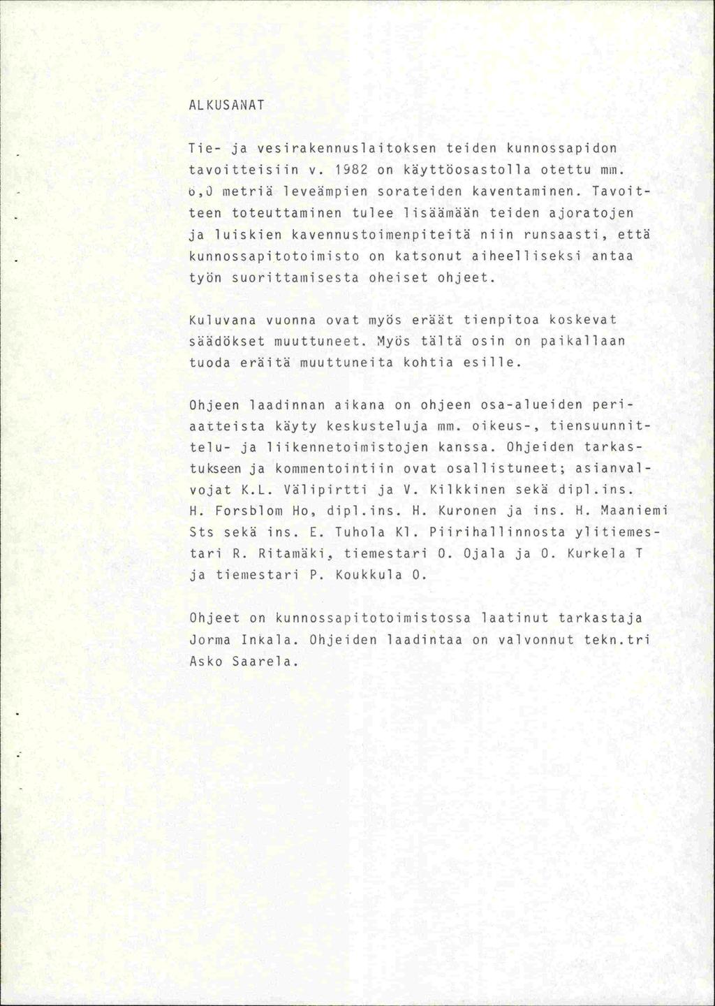 A L K USA N A T - Tie- ja vesirakennuslaitoksen teiden kunnossapidon tavoitteisiin v. 1982 on käyttöosasto]la otettu min. - o,j metriä leveämpien sorateiden kaventaminen.