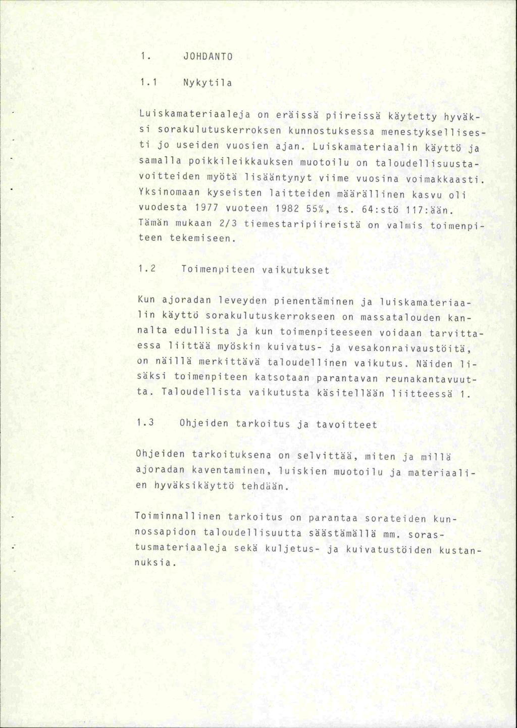 1. JOHDANTO 1.1 Nykytila Luiskamateriaaleia on eräissä piireissä käytetty hyväksi sorakulutuskerroksen kunnostuksessa menestyksel ii sesti jo useiden vuosien ajan.