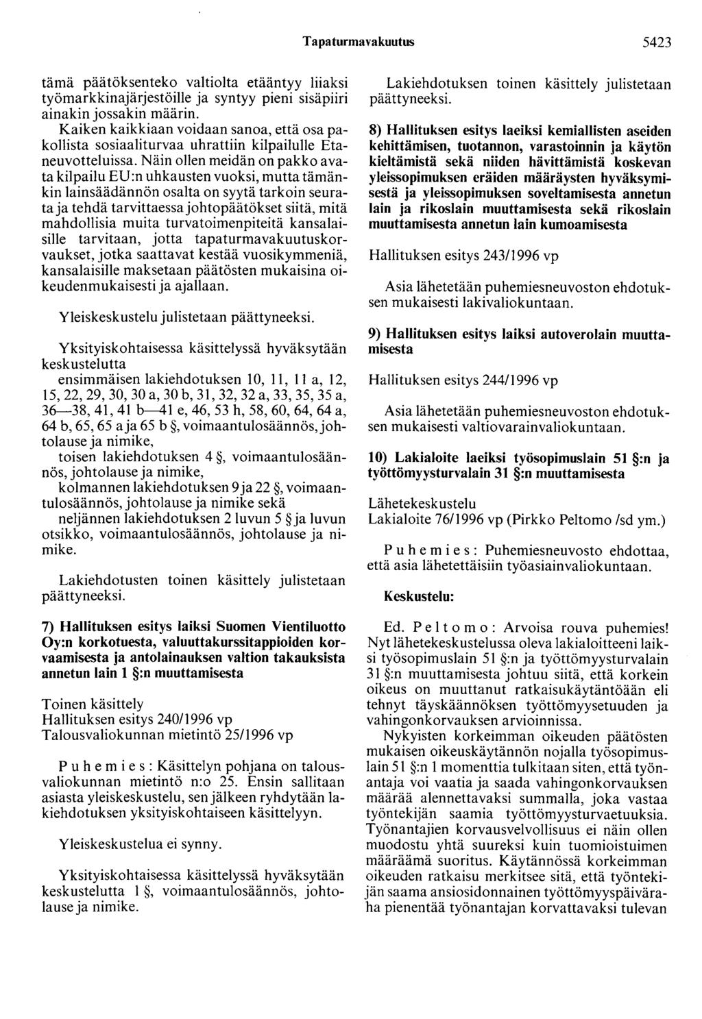 Tapaturmavakuutus 5423 tämä päätöksenteko valtiolta etääntyy liiaksi työmarkkinajärjestöille ja syntyy pieni sisäpiiri ainakin jossakin määrin.