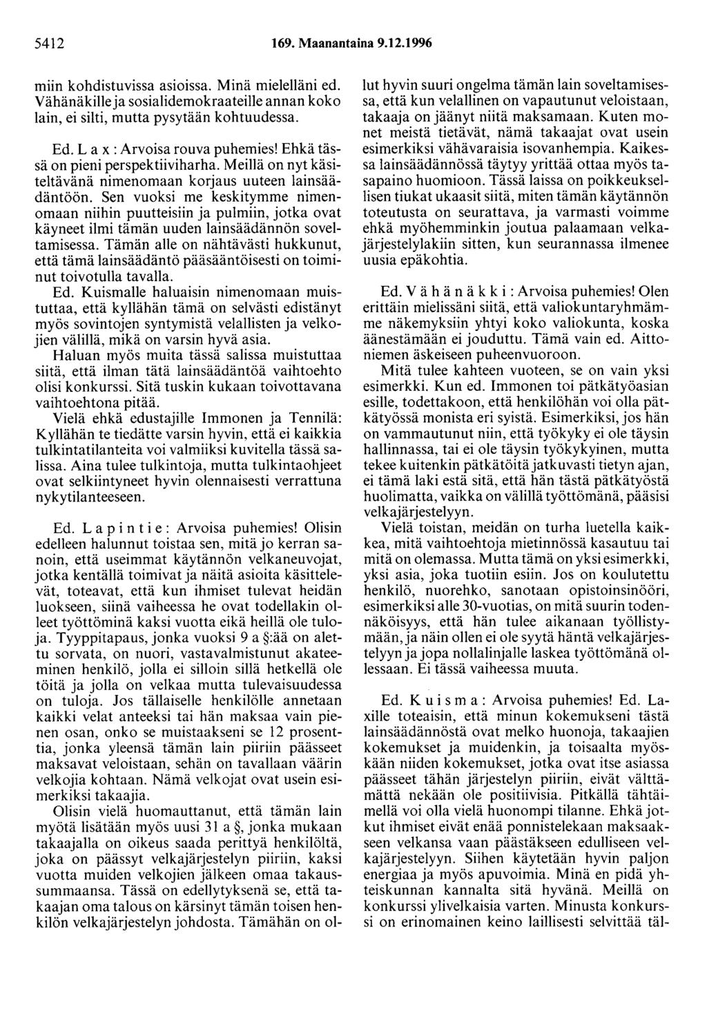 5412 169. Maanantaina 9.12.1996 miin kohdistuvissa asioissa. Minä mielelläni ed. Vähänäkilie ja sosialidemokraateille annan koko lain, ei silti, mutta pysytään kohtuudessa. Ed.