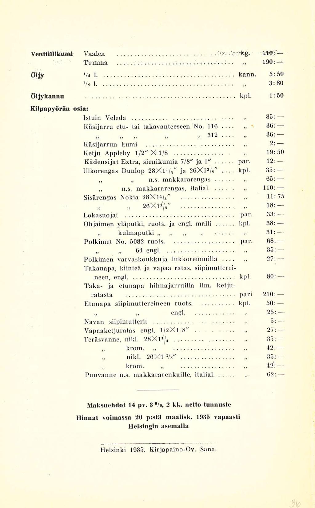 n.s. 64 krom. nikl. krom. " " Venttilllkuml Vaalea t'rt.>rftg. HO: Tumma 190: öljy v«i kann. 5: 50 Vs 1 3:80 öijykannu kpl.