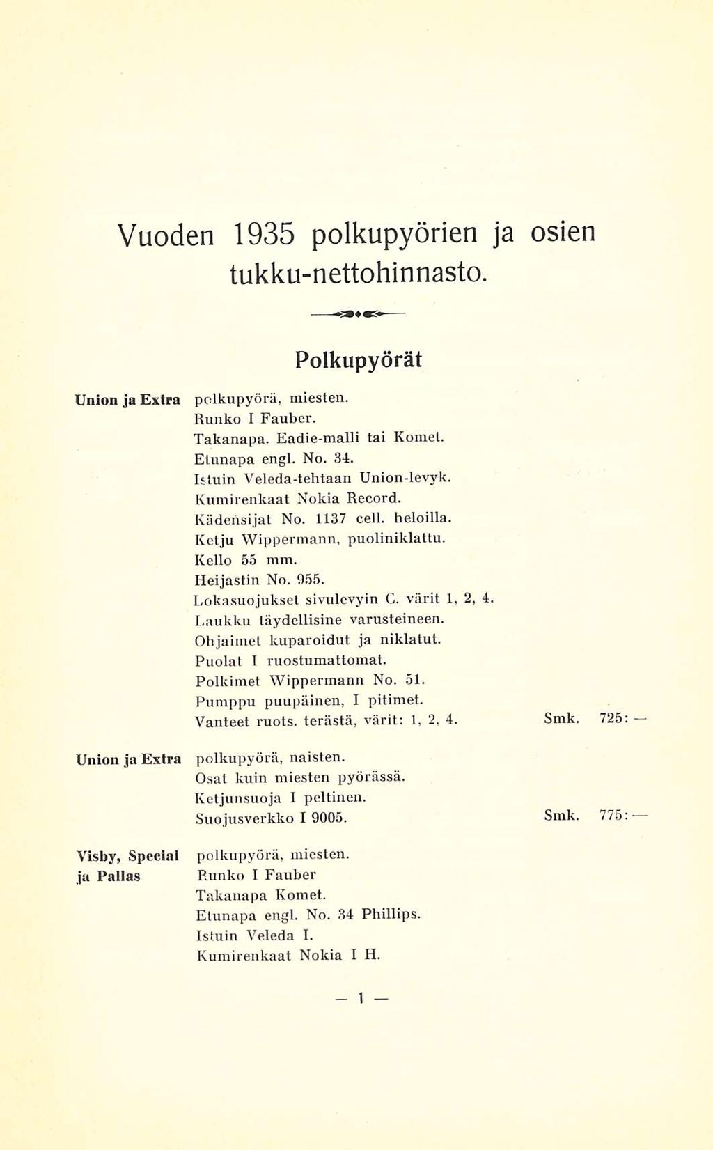 Vuoden 1935 polkupyörien ja osien tukkunettohinnasto. Polkupyörät Union ja Extra Union ja Extra Visby, Special ja Pallas polkupyörä, miesten. Runko I Fauber. Takanapa. Eadiemalli tai Komet.