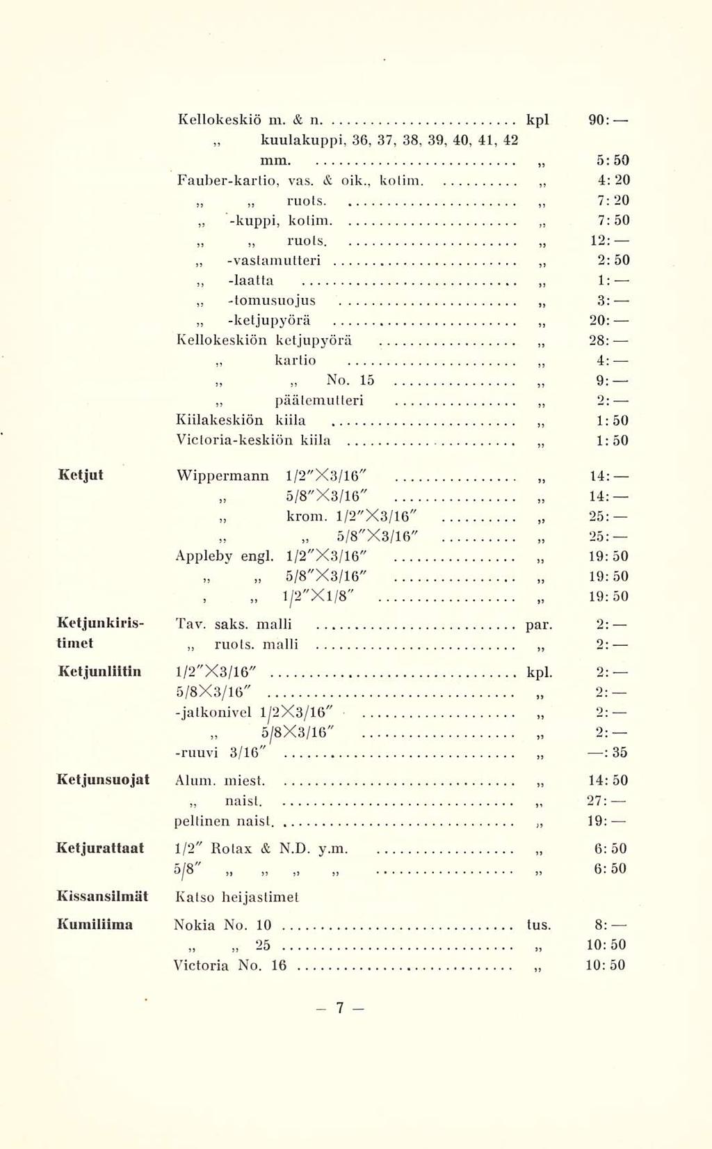 ruots. kuulakuppi, ruots laatta tomusuojus ketjupyörä 5/B"X3/16" 7 4: 7: 7:50 Kellokeskiö m. & n kpl 90: 36, 37, 38, 39, 40, 41, 42 mm 5: 50 Fauberkartio, vas. & oik.