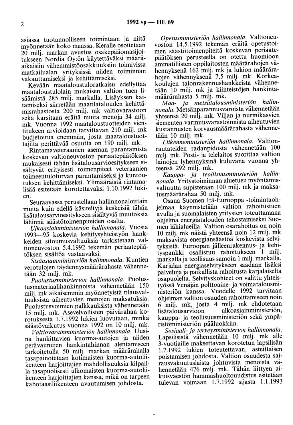 2 1992 vp - HE 69 asiassa tuotannolliseen toimintaan ja niitä myönnetään koko maassa. Keralle osoitetaan 20 milj.