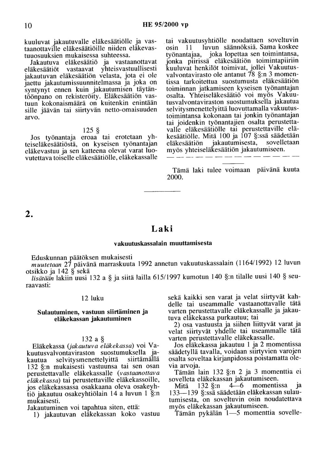 10 HE 95/2000 vp kuuluvat jakautuvalle eläkesäätiölle ja vastaanottaville eläkesäätiöille niiden eläkevastuuosuuksien mukaisessa suhteessa.