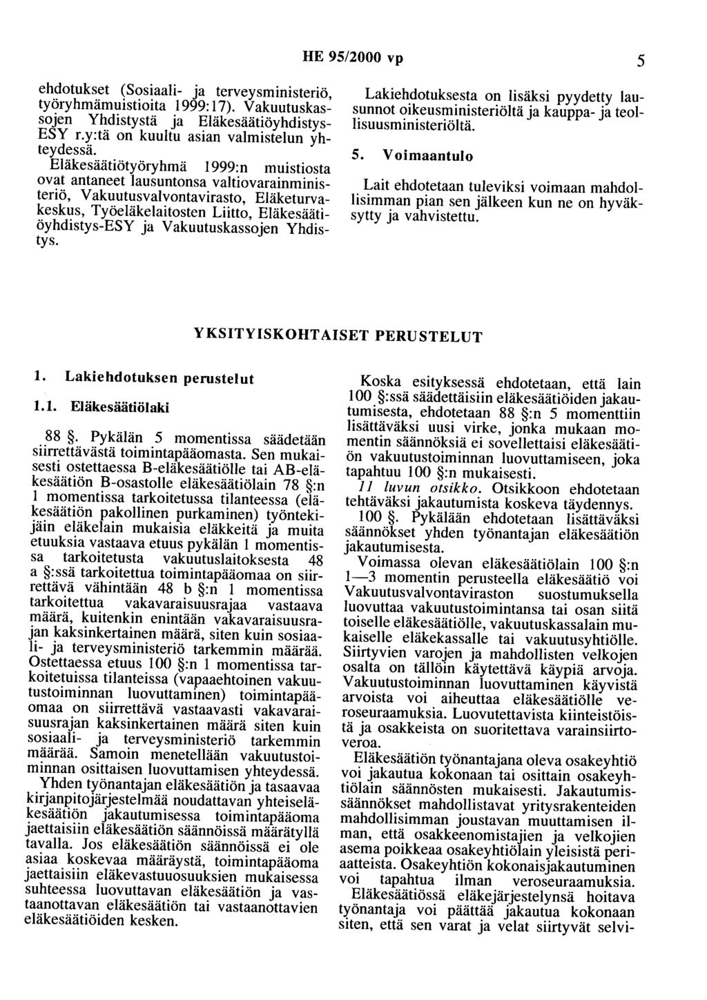 HE 95/2000 vp 5 ehdotukset (Sosiaali- ja terveysministeriö, työryhmämuistiaita 1999: 17). Vakuutuskassojen Yhdistystä ja E1äkesäätiöyhdistys ESY r.y:tä on kuultu asian valmistelun yhteydessä.