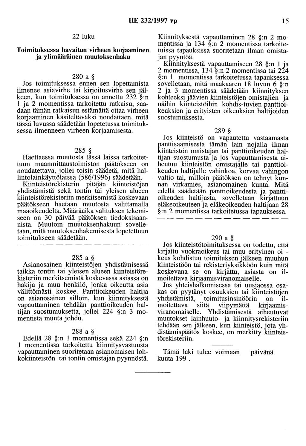 HE 232/997 vp 5 22 luku Toimituksessa havaitun vhheen k0jaaminen ja ylimääräinen muutoksenhaku 280 a Jos toimituksessa ennen sen lopettamista ilmenee asiavirhe tai kirjoitusvirhe sen jälkeen, kun