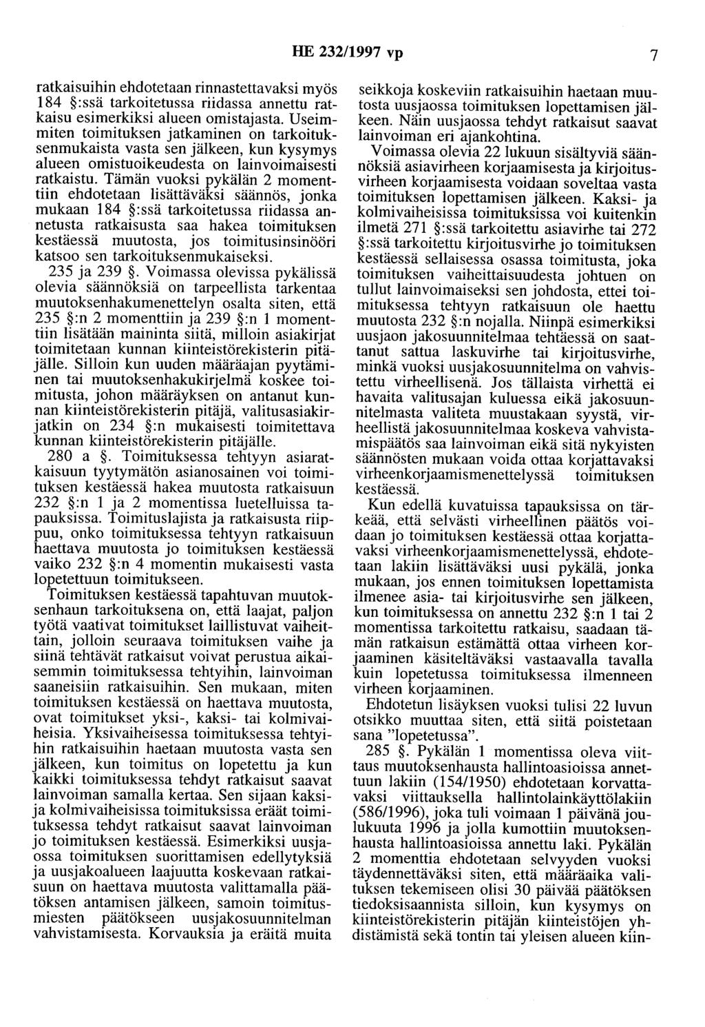 HE 232/997 vp 7 ratkaisuihin ehdotetaan rinnastettavaksi myös 84 :ssä tarkoitetussa riidassa annettu ratkaisu esimerkiksi alueen omistajasta.