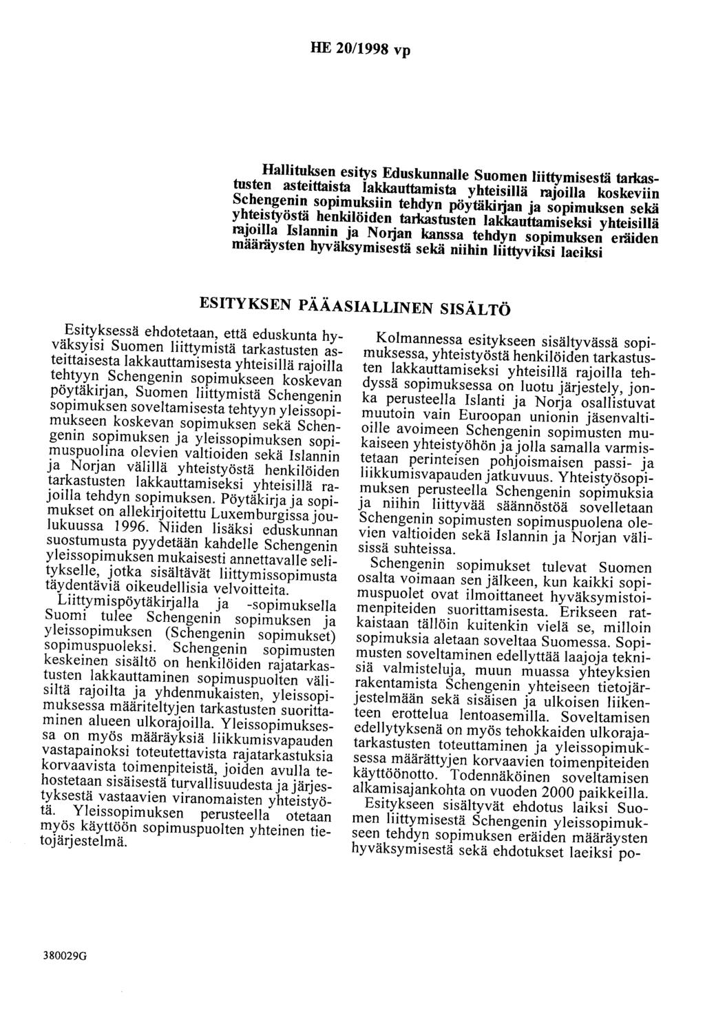 HE 20/1998 vp Hallituksen esitys Eduskunnalle Suomen liittymisestä tarkastusten asteittaista lakkauttamista yhteisillä rajoilla koskeviin Schengenin sopimuksiin tehdyn pöytäkiljan ja sopimuksen sekä