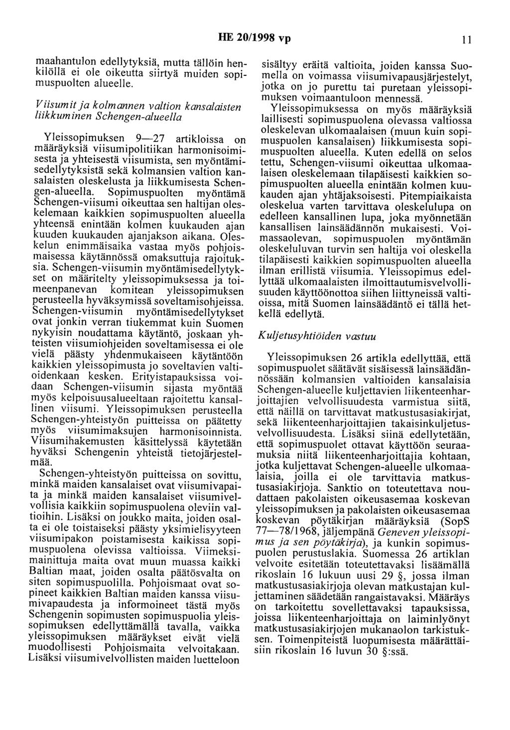 HE 20/1998 vp 11 maahantulon edellytyksiä, mutta tällöin henkilöllä ei ole oikeutta siirtyä muiden sopimuspuolten alueelle.