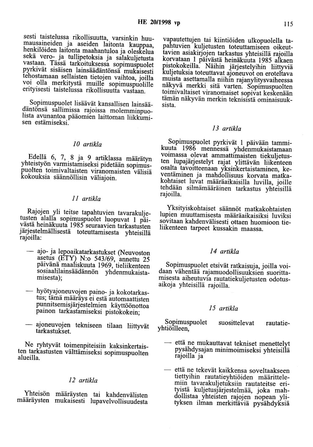 HE 20/1998 vp 115 sesti taistelussa rikollisuutta, varsinkin huumausaineiden ja aseiden laitonta kauppaa, henkilöiden laitonta maahantuloa ja oleskelua sekä vero- ja tullipetoksia ja salakuljetusta