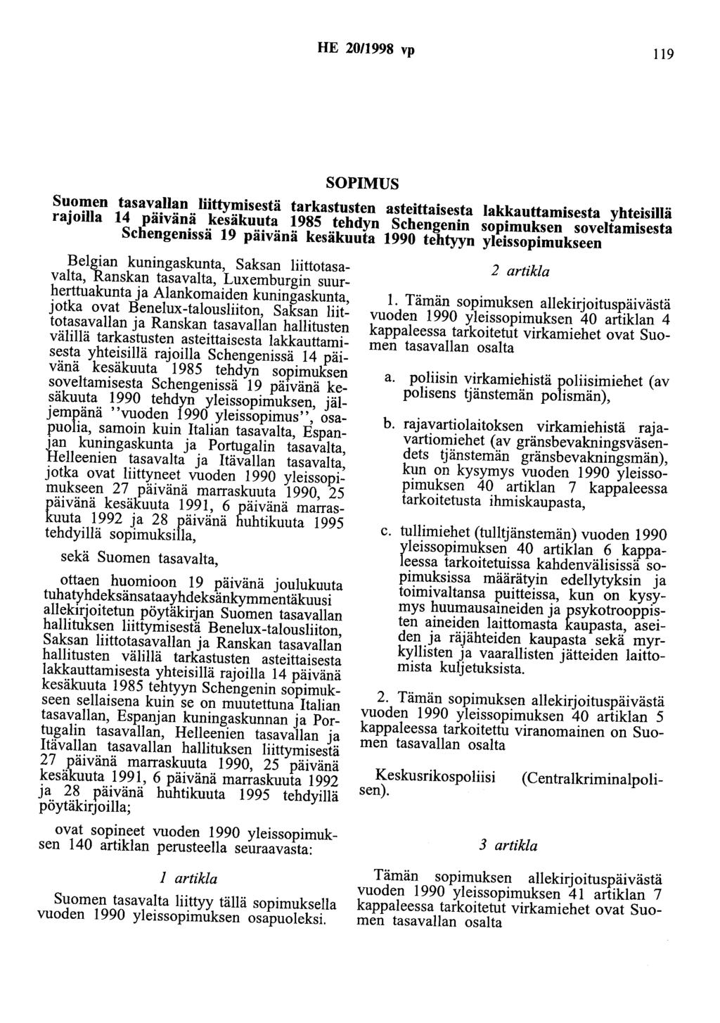 HE 20/1998 vp 119 SOPIMUS Suomen tasavallan liittymisestä tarkastusten asteittaisesta lakkauttamisesta yht~isillä rajoilla 14 päivänä kesäkuuta 1985 tehdyn Schengenin sopimuksen soveltamisesta