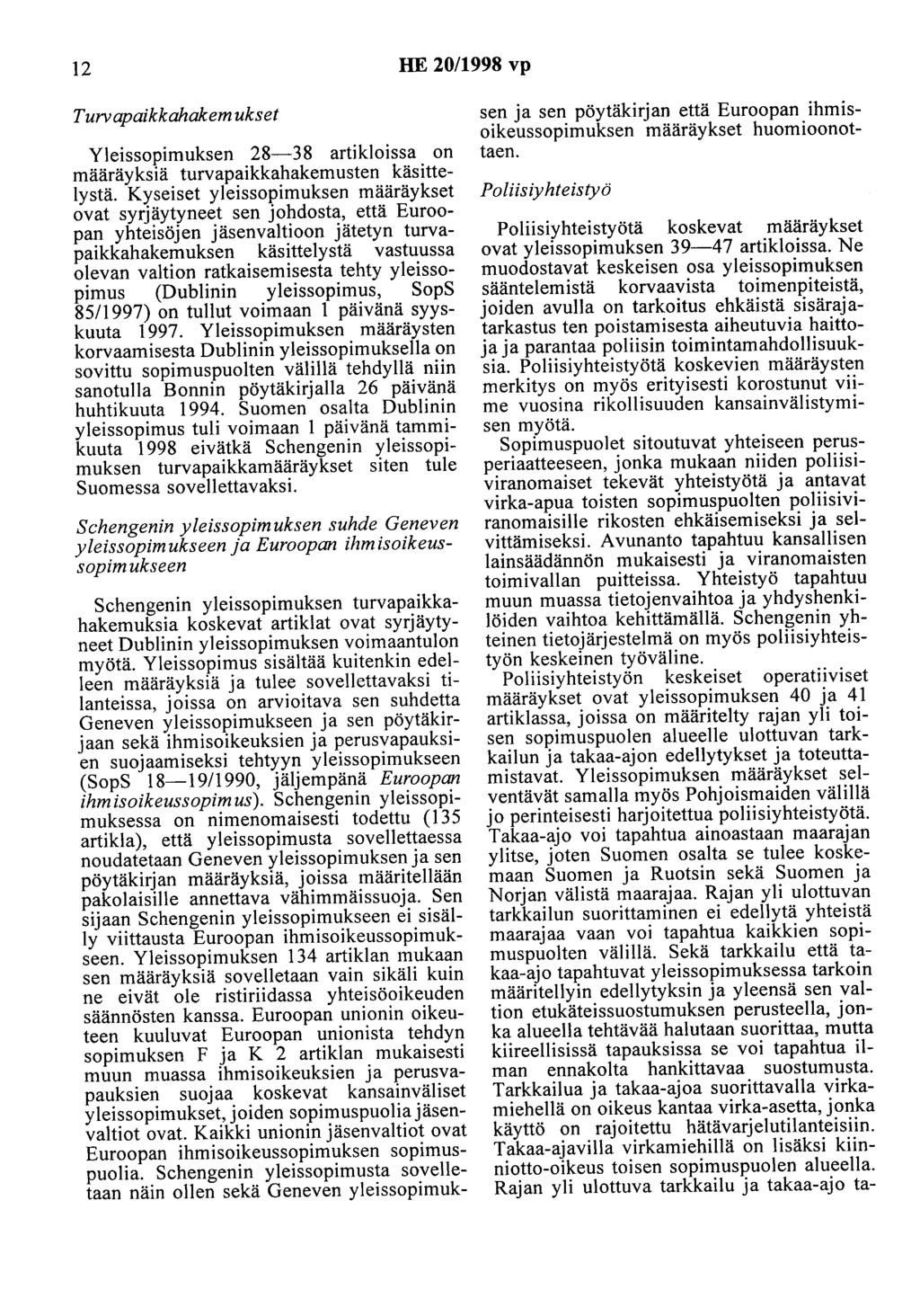 12 HE 20/1998 vp Turvapaikkahakem ukset Yleissopimuksen 28-38 artikloissa on määräyksiä turvapaikkahakemusten käsittelystä.