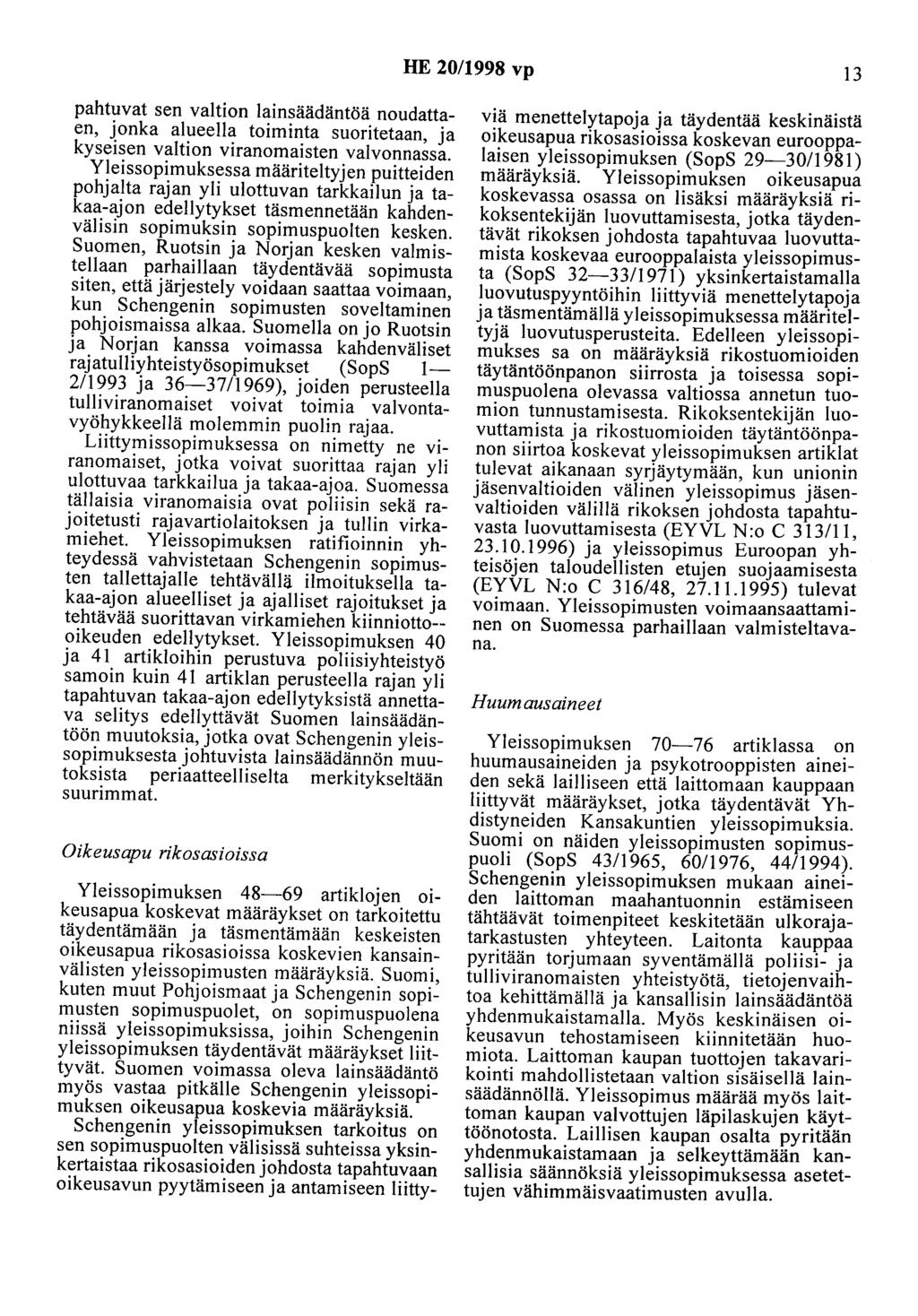 HE 20/1998 vp 13 pahtuvat sen valtion lainsäädäntöä noudattaen, jonka alueella toiminta suoritetaan, ja kyseisen valtion viranomaisten valvonnassa.
