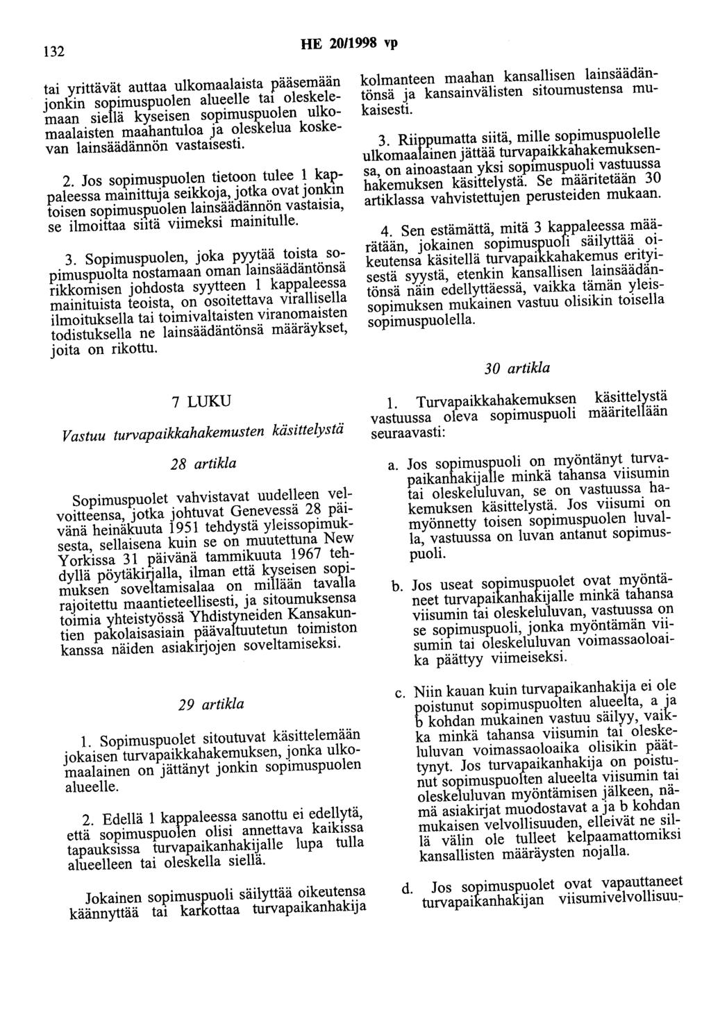 132 HE 20/1998 vp tai yrittävät auttaa ulkomaalaista pääsemään jonkin sopimuspuolen alueelle ta1 oleskelemaan siellä kyseisen sopimuspuolen ulkomaalaisten maahantuloa ja oleskelua koskevan