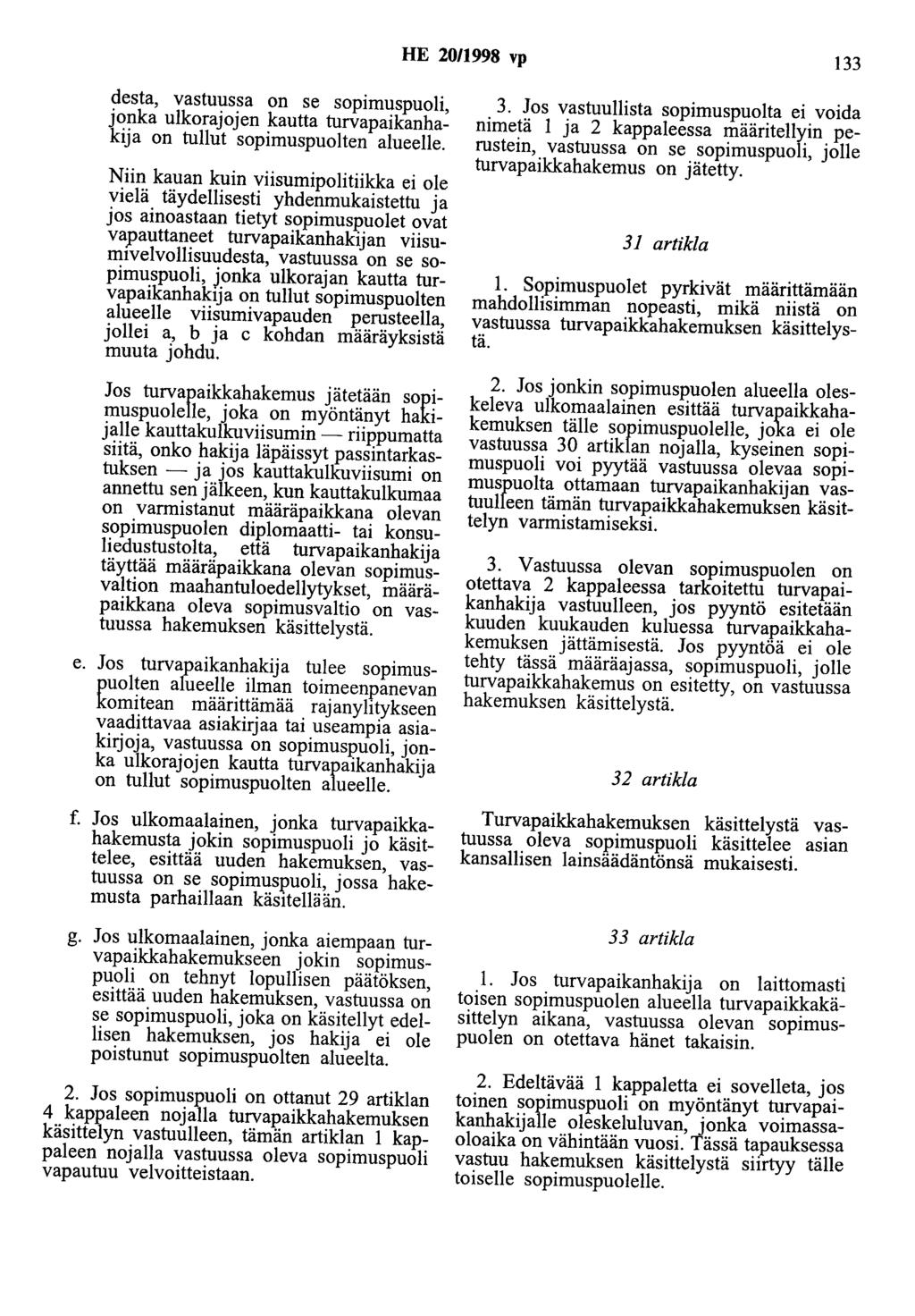 HE 20/1998 vp 133 desta, vastuussa on se sopimuspuoli, jonka ulkorajojen kautta turvapaikanhakija on tullut sopimuspuolten alueelle.