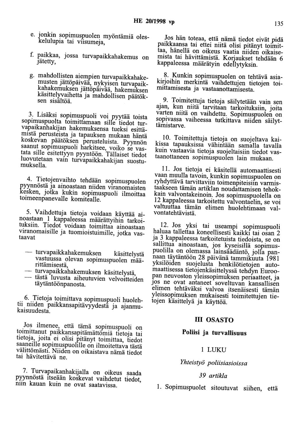 HE 20/1998 vp 135 e. jonkin sopimuspuolen myöntämiä oleskelulupia tai VIisumeja, f. paikkaa, jossa turvapaikkahakemus on jätetty, g.