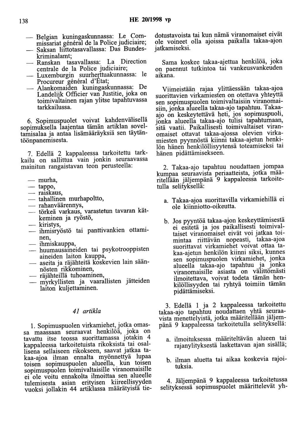 138 HE 20/1998 vp - Belgian kuningaskunnassa: Le Commissariat general de la Police judiciaire; - Saksan liittotasavallassa: Das Bundeskriminalamt; - Ranskan tasavallassa: La Direction centrale de la