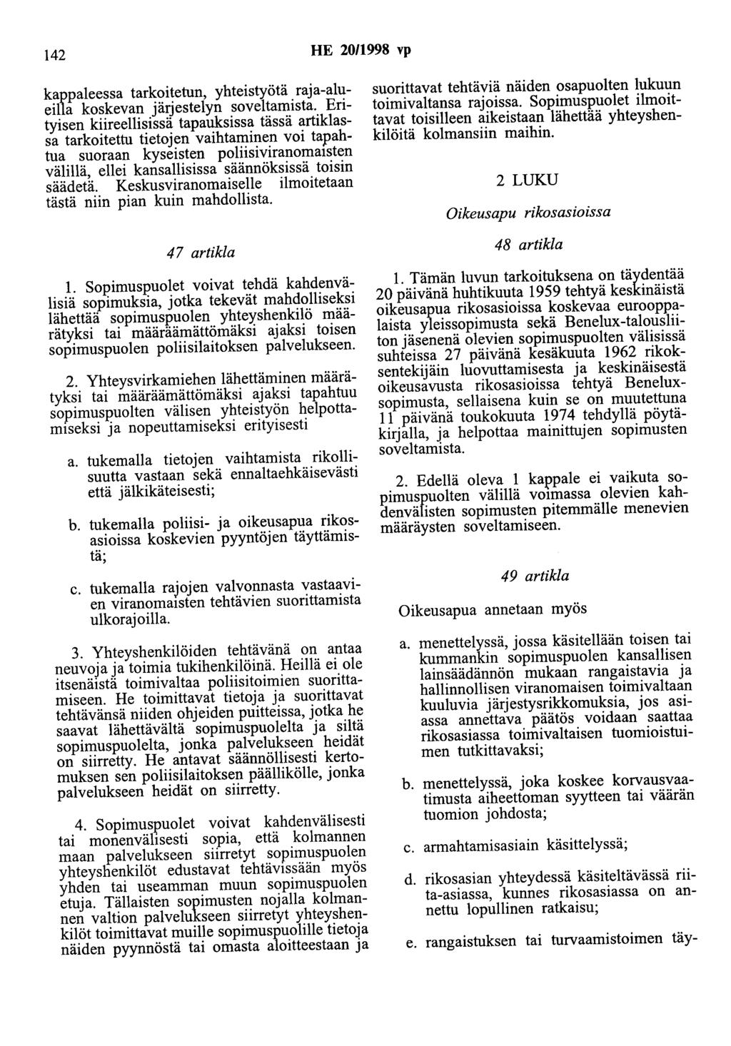 142 HE 20/1998 vp kappaleessa tarkoitetun, yhteistyötä raja-alueilla koskevan järjestelyn soveltamista.