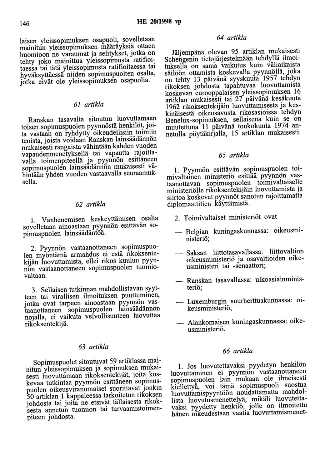 146 HE 20/1998 vp laisen yleissopimuksen osapuoli, sovelletaan mainitun yleissopimuksen määräyksiä ottaen huomioon ne varaumat ja selitykset, jotka on tehty joko mainittua yleissopimusta