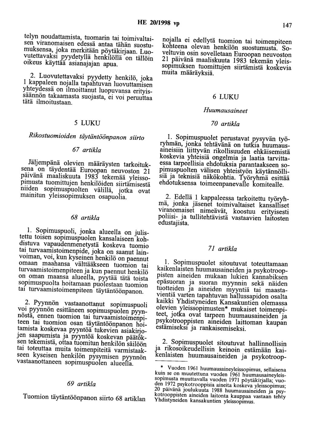 HE 20/1998 vp 147 telyn noudattamista, tuomarin tai toimivaltaisen viranomaisen edessä antaa tähän suostumuksensa, joka merkitään pö~äkirjaan.