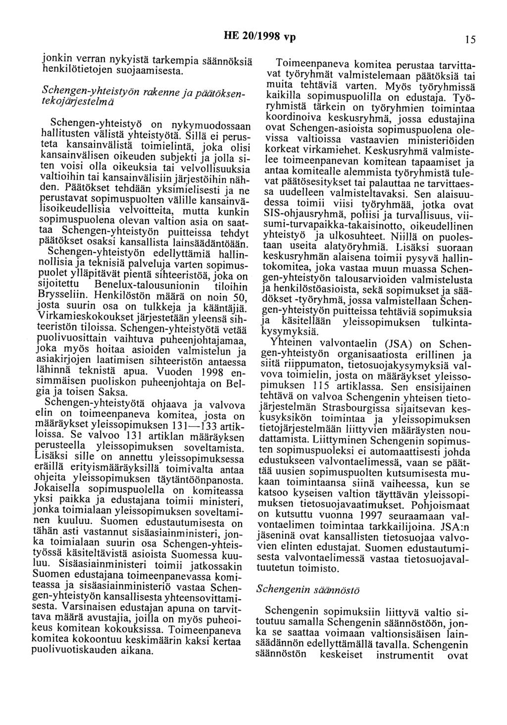 HE 20/1998 vp 15 jonkin verran nykyistä tarkempia säännöksiä henkilötietojen suojaamisesta.