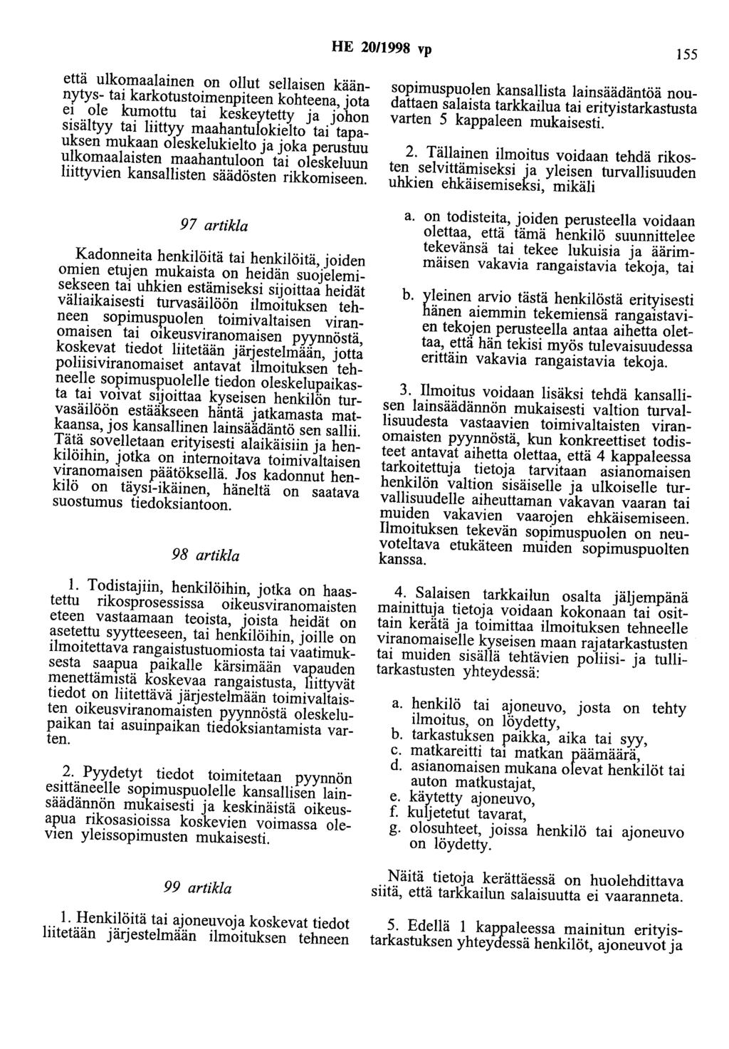 HE 20/1998 vp 155 että ulkomaalainen on ollut sellaisen käännytys- tai karkotustoimenpiteen kohteena, jota ei ole kumottu tai keskeytetty ja johon sisältyy tai liittyy maahantulokielto tai tapauksen