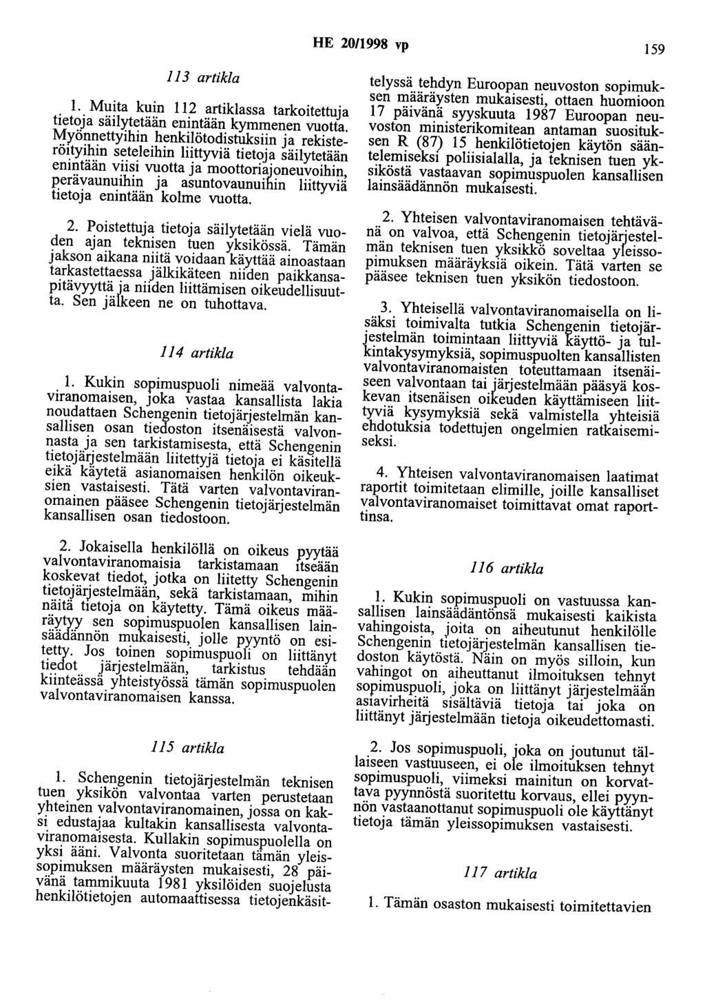 HE 20/1998 vp 159 113 artikla 1. Muita kuin 112 artiklassa tarkoitettuja tietoja säilytetään enintään kymmenen vuotta.
