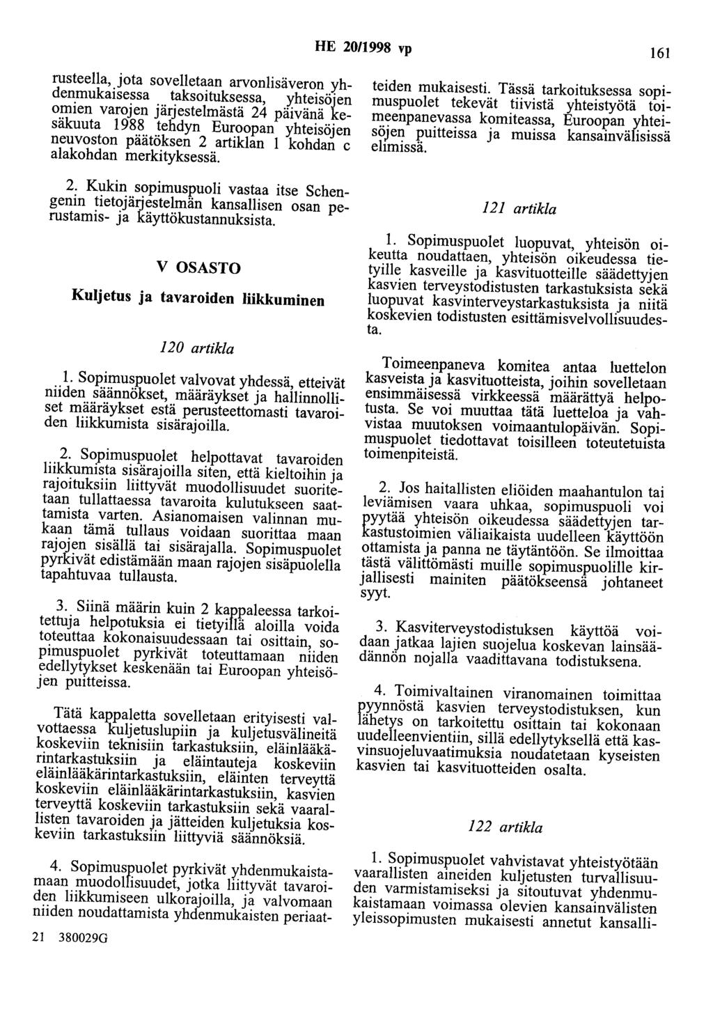 HE 20/1998 vp 161 rusteella, jota sovelletaan arvonlisäveron yhdenmukaisessa taksoituksessa, yhteisöjen omien varojen järjestelmästä 24 päivänä kesäkuuta 1988 tehdyn Euroopan yhteisöjen neuvoston