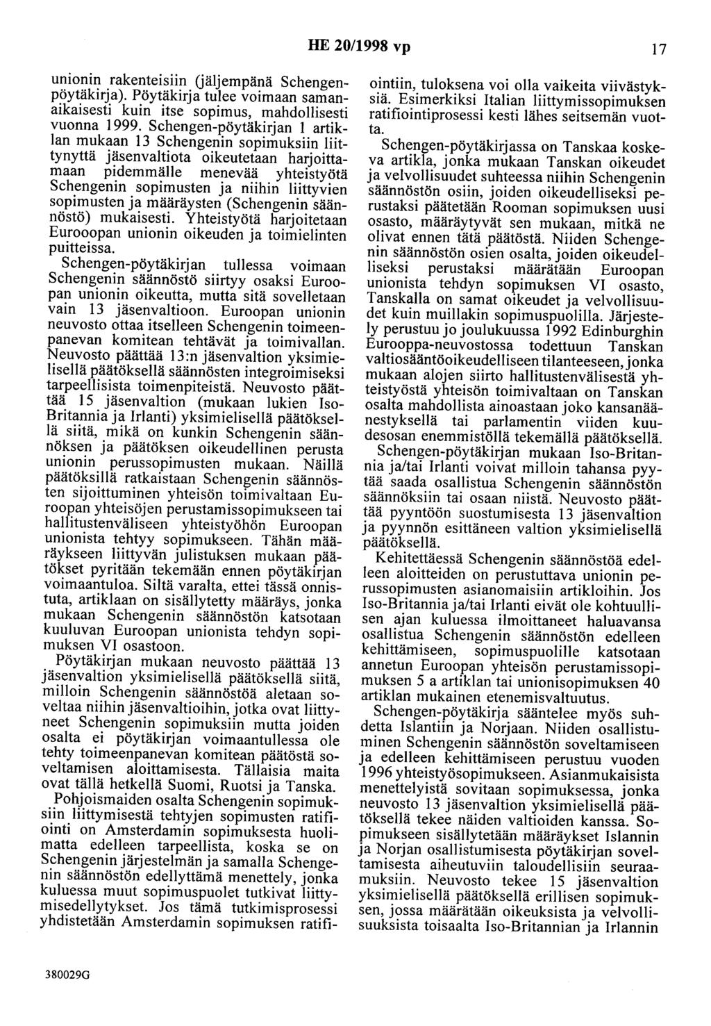 HE 20/1998 vp 17 unionin rakenteisiin Uäljempänä Schengenpöytäkirja). Pöytäkirja tulee voimaan samanaikaisesti kuin itse sopimus, mahdollisesti vuonna 1999.