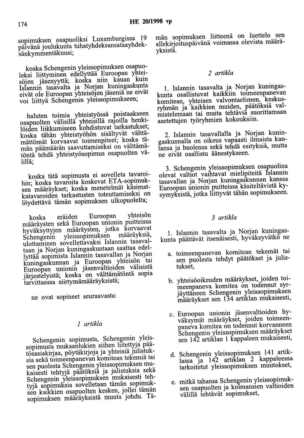 174 HE 2011998 vp sopimuksen osapuoliksi Luxemburgissa 19 pätvänä joulukuuta tuhatyhdeksansataayhdeksänkymmentäkuusi; koska Schengenin yleissopimuksen osapuoleksi liittyminen edellyttää Euroopan