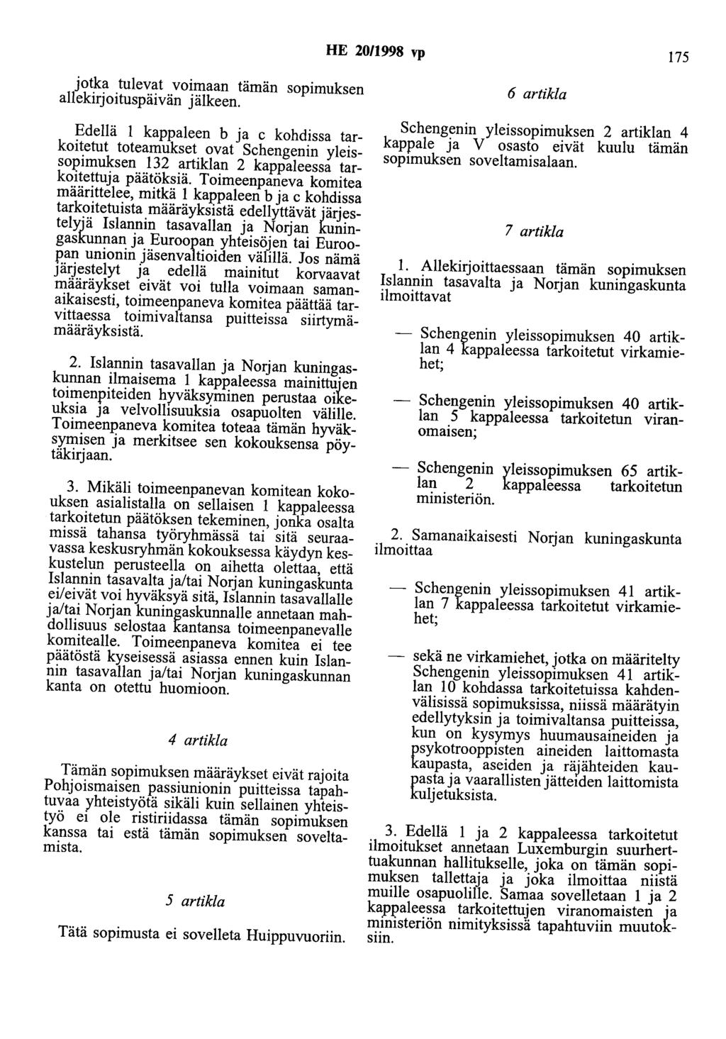 HE 20/1998 vp 175 jotka tulevat voimaan tämän sopimuksen allekirjoituspäivän jälkeen.