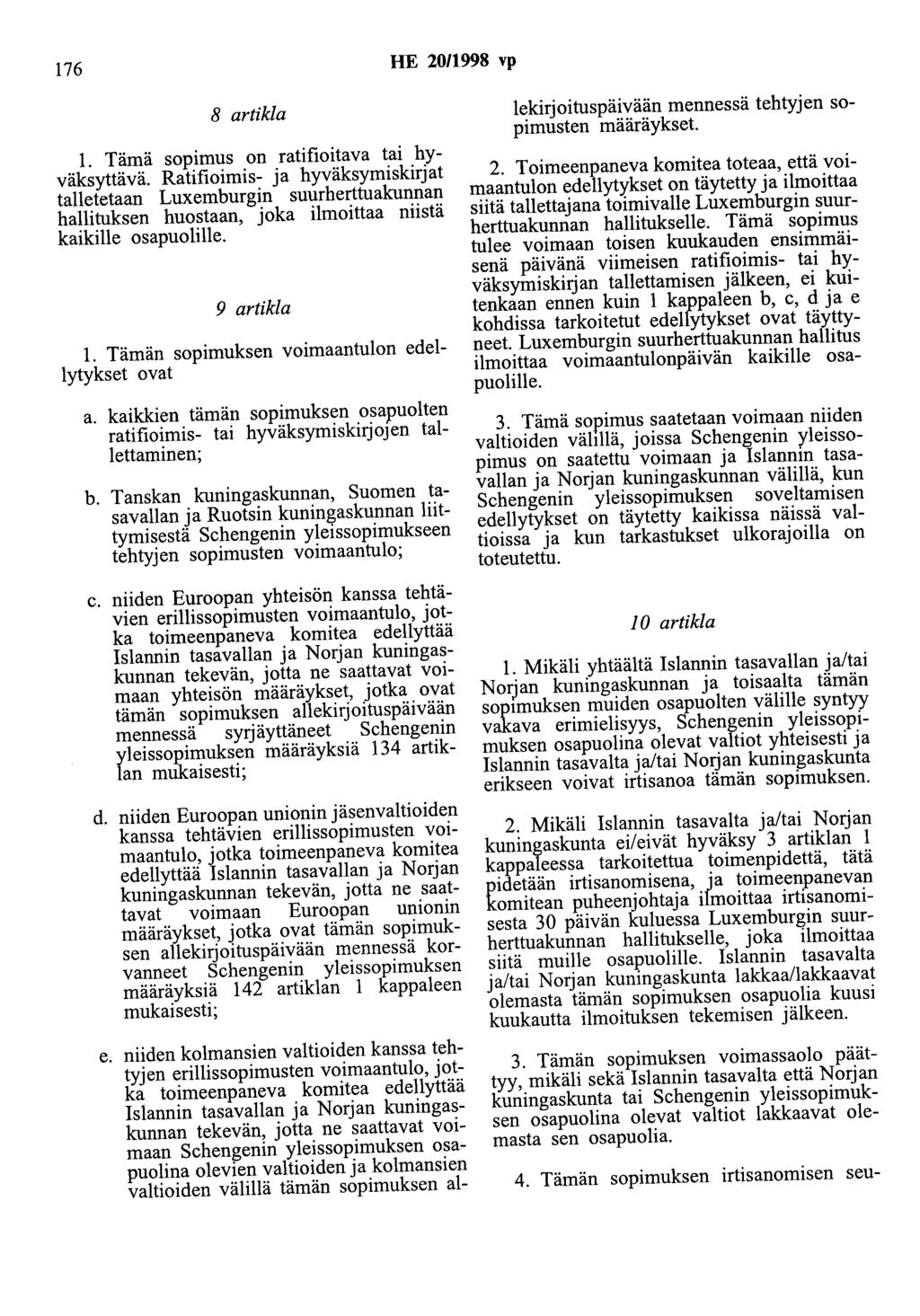 176 HE 2011998 vp 8 artikla 1. Tämä sopimus on ratifioitava tai hyväksyttävä.