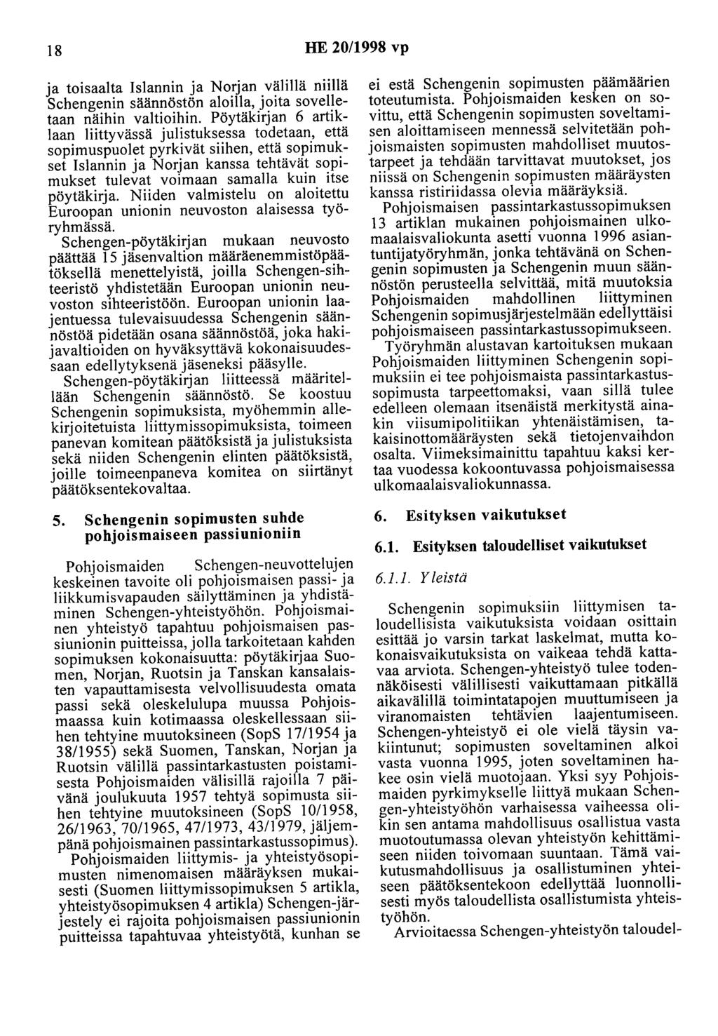 18 HE 20/1998 vp ja toisaalta Islannin ja Norjan välillä niillä Schengenin säännöstön aloilla, joita sovelletaan näihin valtioihin.