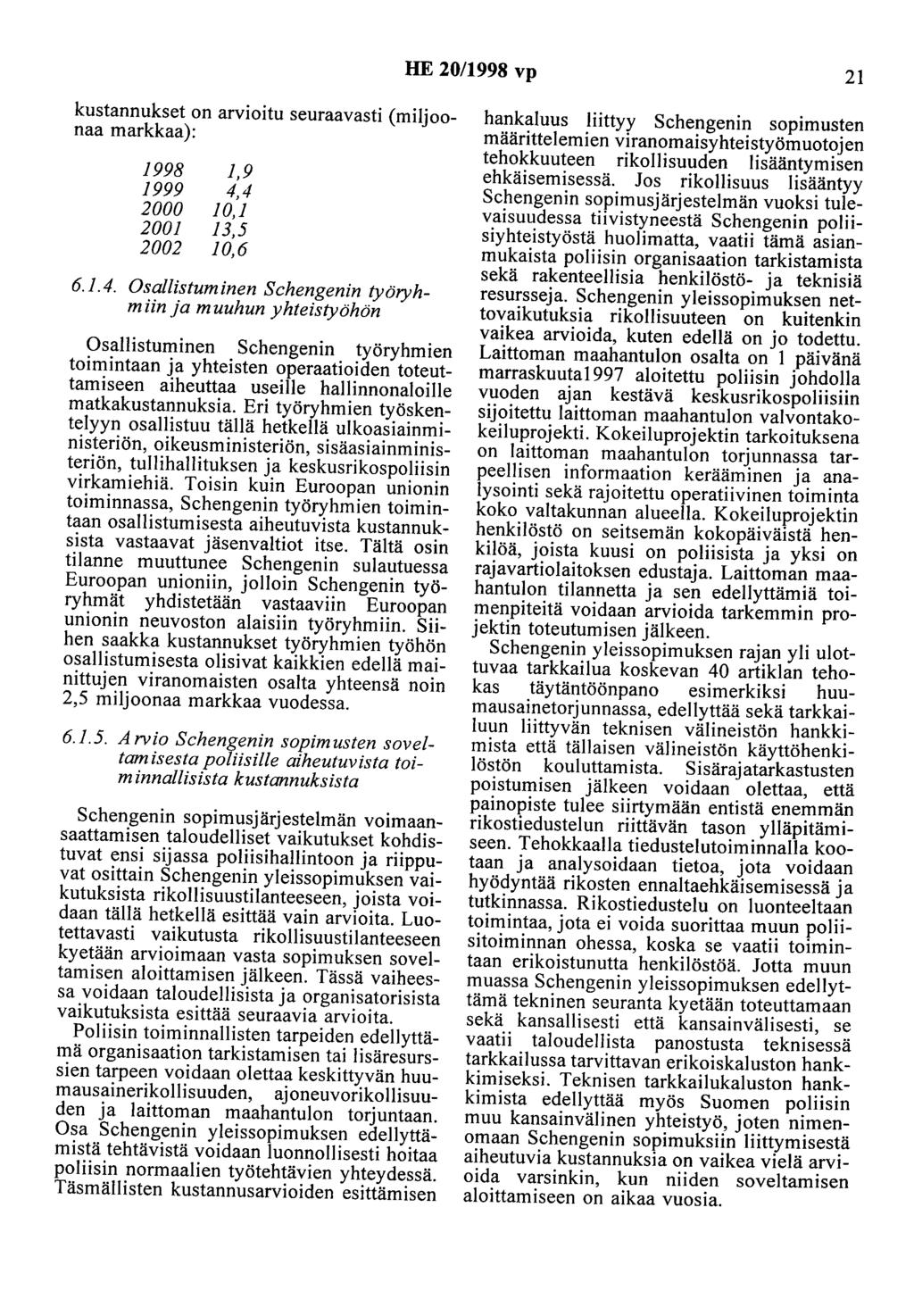 HE 20/1998 vp 21 kustannukset on arvioitu seuraavasti (miljoonaa markkaa): 1998 1,9 1999 4,