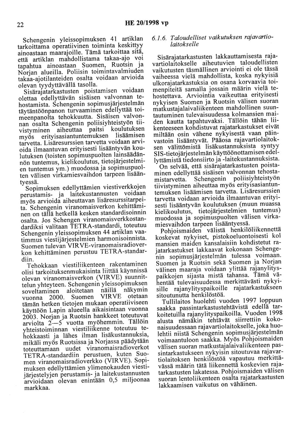 22 HE 20/1998 vp Schengenin yleissopimuksen 41 artiklan tarkoittama operatiivinen toiminta keskittyy ainoastaan maarajoille.