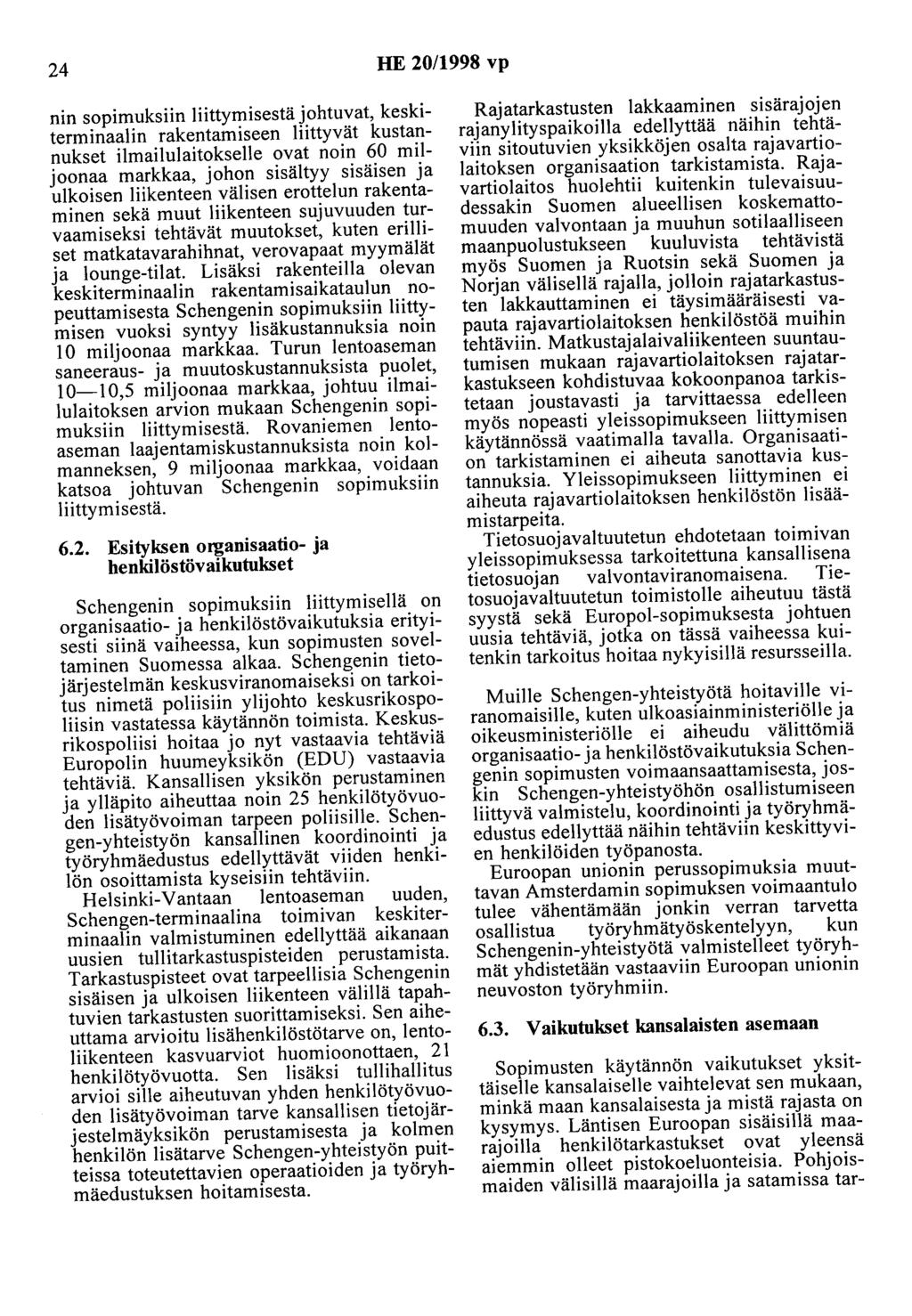 24 HE 20/1998 vp nin sopimuksiin liittymisestä johtuvat, keskiterminaalin rakentamiseen liittyvät kustannukset ilmailulaitokselle ovat noin 60 miljoonaa markkaa, johon sisältyy sisäisen ja ulkoisen