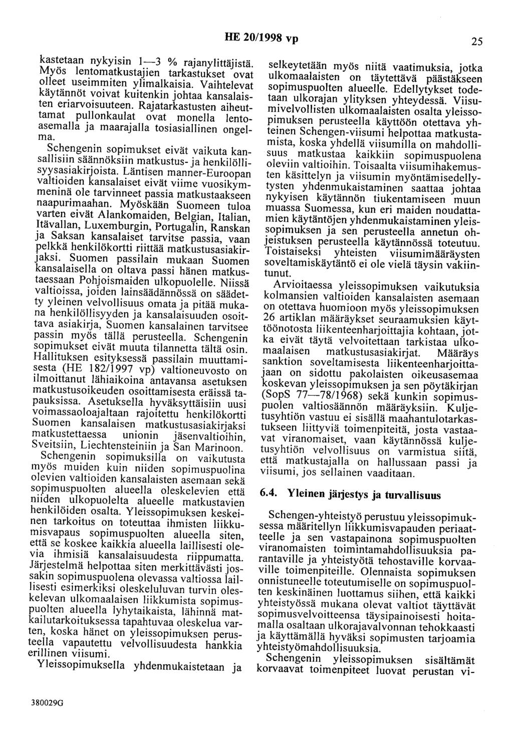 HE 20/1998 vp 25 kastetaan nykyisin 1-3 % rajanylittäjistä. Myös lentomatkustajien tarkastukset ovat olleet useimmiten ylimalkaisia.