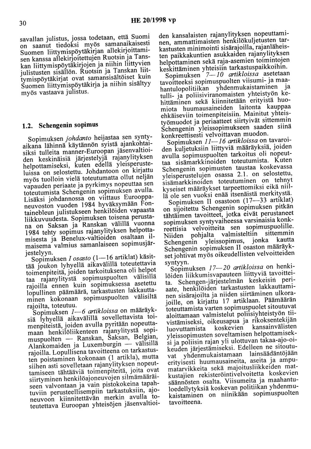 30 HE 20/1998 vp savallan julistus, jossa todetaan, että Suomi on saanut tiedoksi myös samanaikaisesti Suomen liittymispöytäkirjan allekirjoittamisen kanssa allekirjoitettujen Ruotsin ja Tanskan