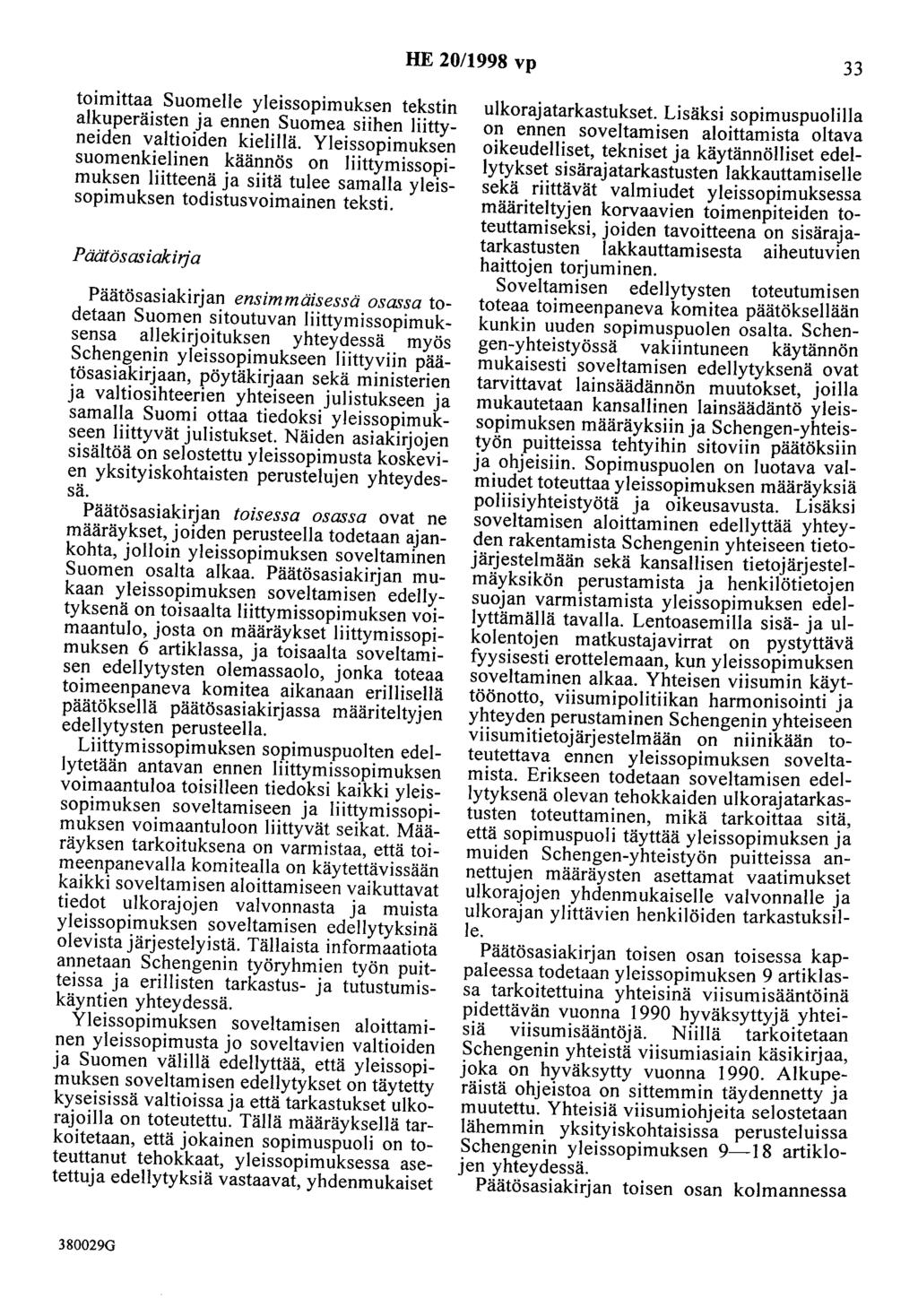 HE 20/1998 vp 33 toimittaa Suomelle yleissopimuksen tekstin alkuperäisten ja ennen Suomea siihen liittyneiden valtioiden kielillä.