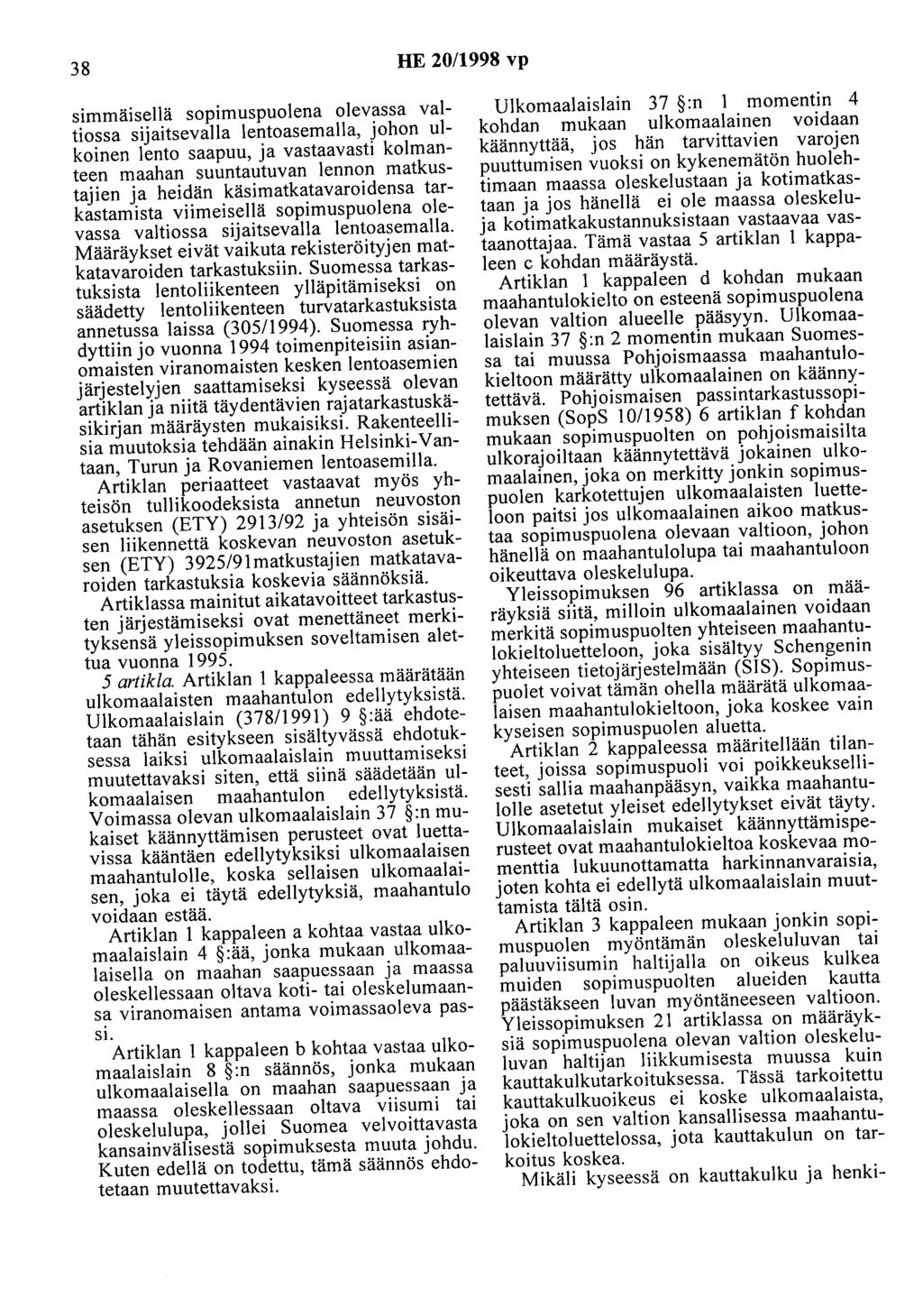 38 HE 20/1998 vp simmäisellä sopimuspuolena olevassa valtiossa sijaitsevalla lentoasemalla, johon ulkoinen lento saapuu, ja vastaavasti kolmanteen maahan suuntautuvan lennon matkustajien ja heidän