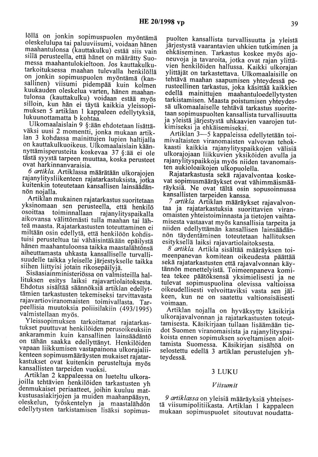 HE 20/1998 vp 39 löllä on jonkin sopimuspuolen myöntämä oleskelulupa tai paluuviisumi, voidaan hänen maahantulonsa (kauttakulku) estää siis vain sillä perusteella, että hänet on määrätty Suomessa
