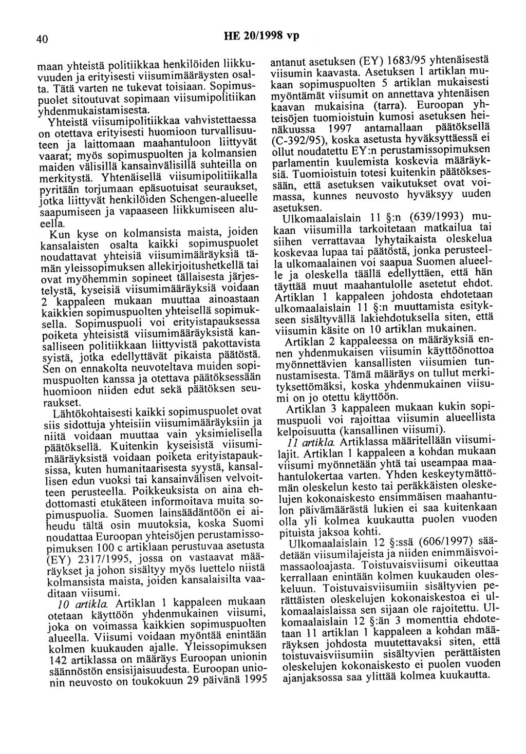 40 HE 20/1998 vp maan yhteistä politiikkaa henkilöiden liikkuvuuden ja erityisesti viisumimääräysten osalta. Tätä varten ne tukevat toisiaan.