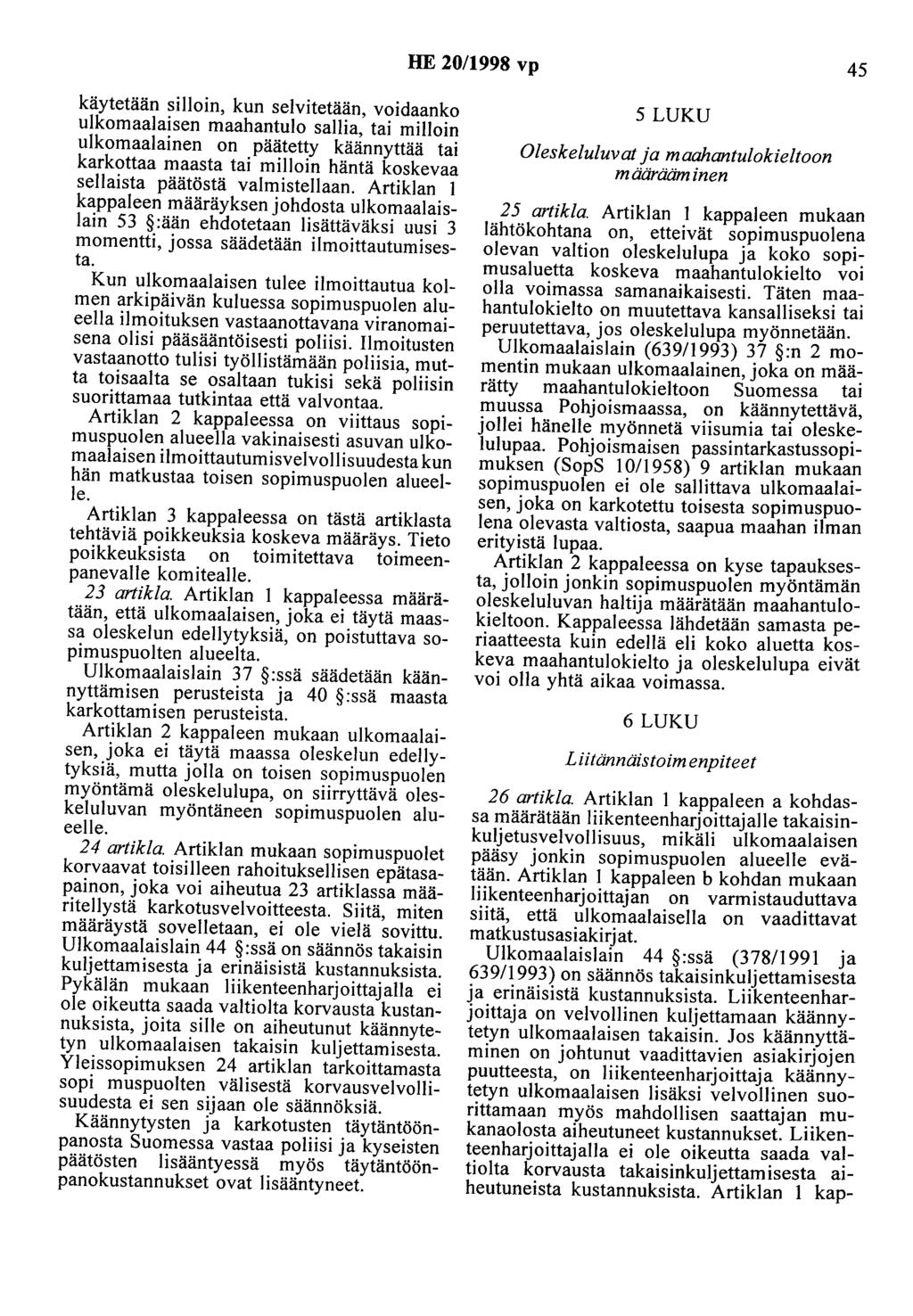 HE 20/1998 vp 45 käytetään silloin, kun selvitetään, voidaanko ulkomaalaisen maahantulo sallia, tai milloin ulkomaalainen on päätetty käännyttää tai karkottaa maasta tai milloin häntä koskevaa