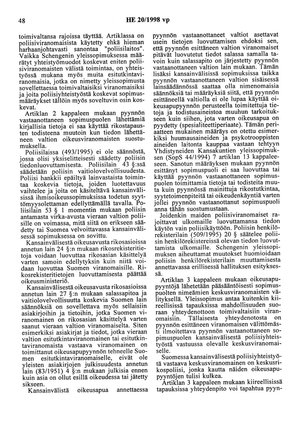 48 HE 20/1998 vp toimivaltansa rajoissa täyttää. Artiklassa on poliisiviranomaisista käytetty ehkä hieman harhaanjohtavasti sanontaa "poliisilaitos".